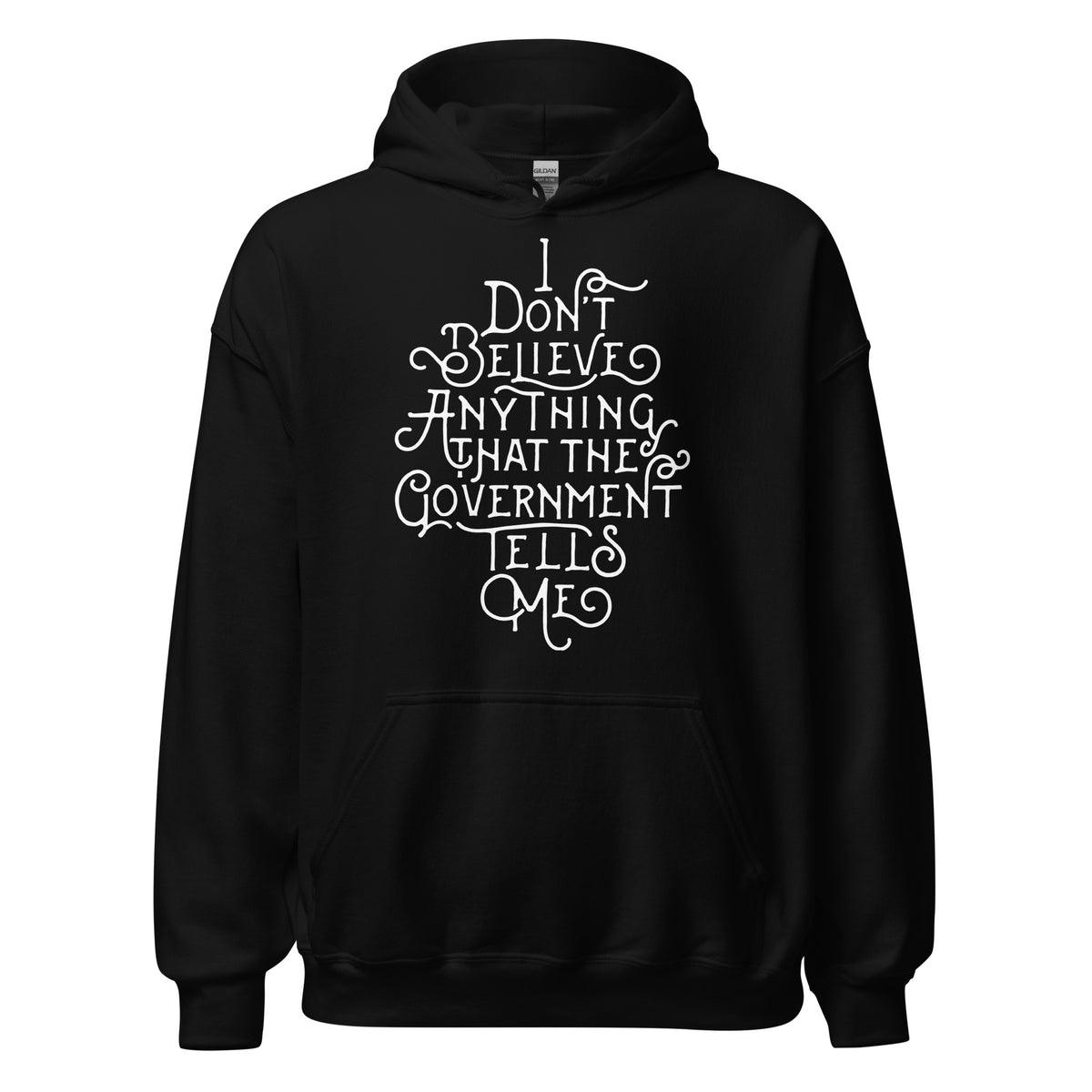 I Don&#39;t Believe Anything That The Government Tells Me Unisex Hoodie