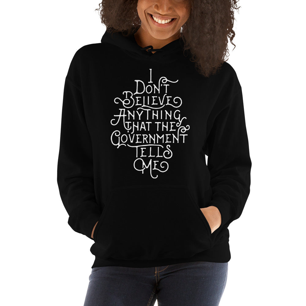 I Don&#39;t Believe Anything That The Government Tells Me Unisex Hoodie