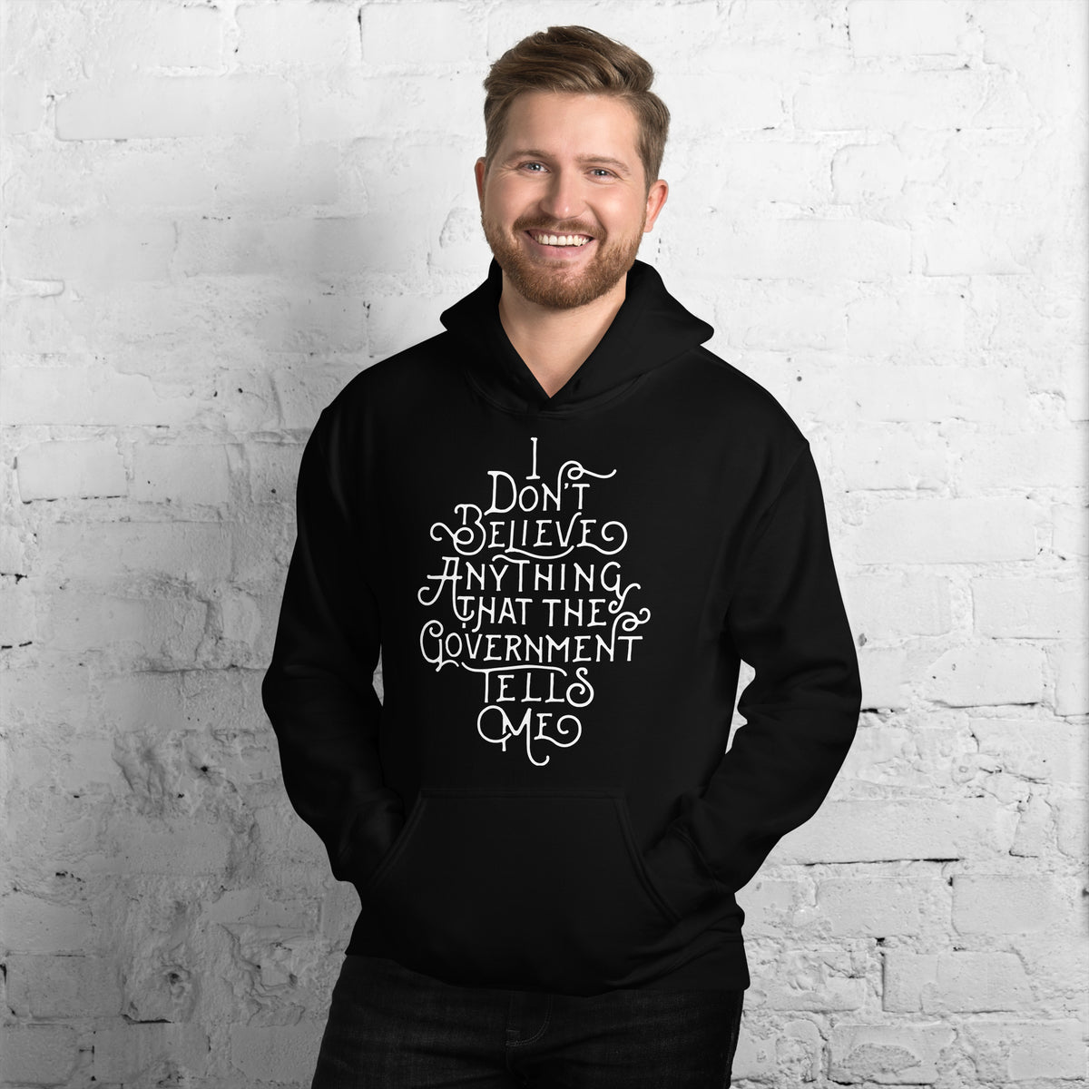 I Don&#39;t Believe Anything That The Government Tells Me Unisex Hoodie