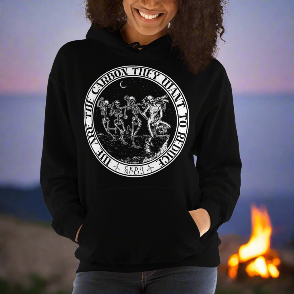 We Are the Carbon They Want to Reduce Unisex Hoodie