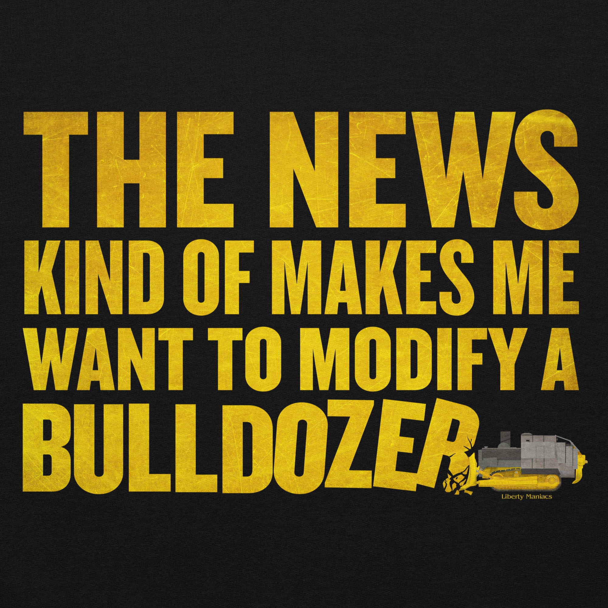 The News Kind of Makes Me Want to Modify a Bulldozer Hoodie