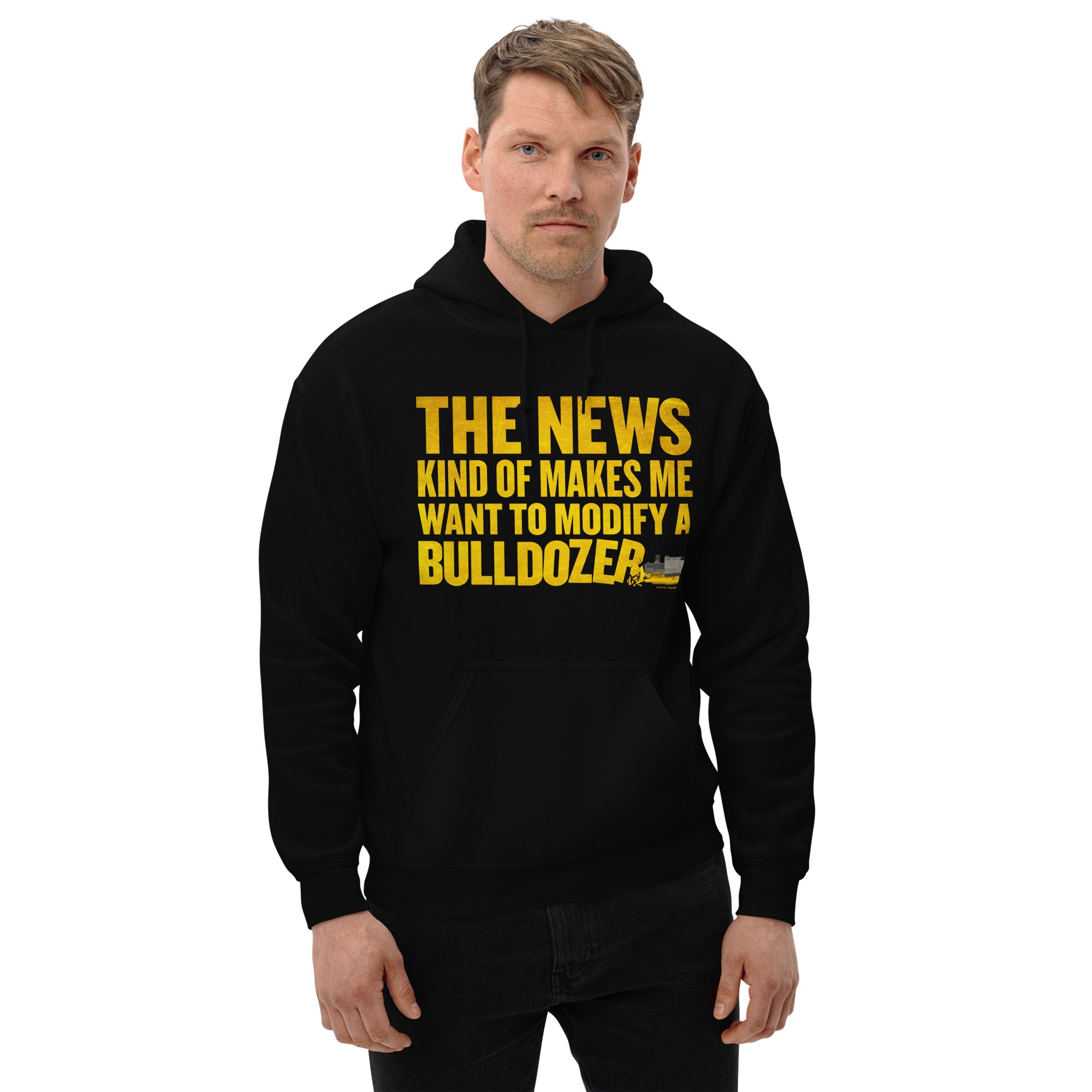 The News Kind of Makes Me Want to Modify a Bulldozer Hoodie