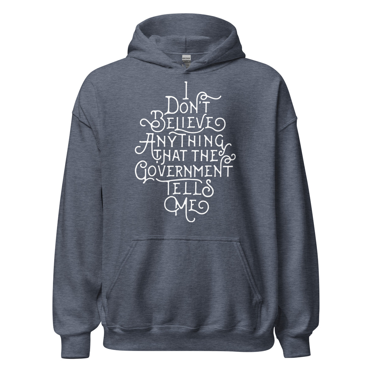 I Don&#39;t Believe Anything That The Government Tells Me Unisex Hoodie