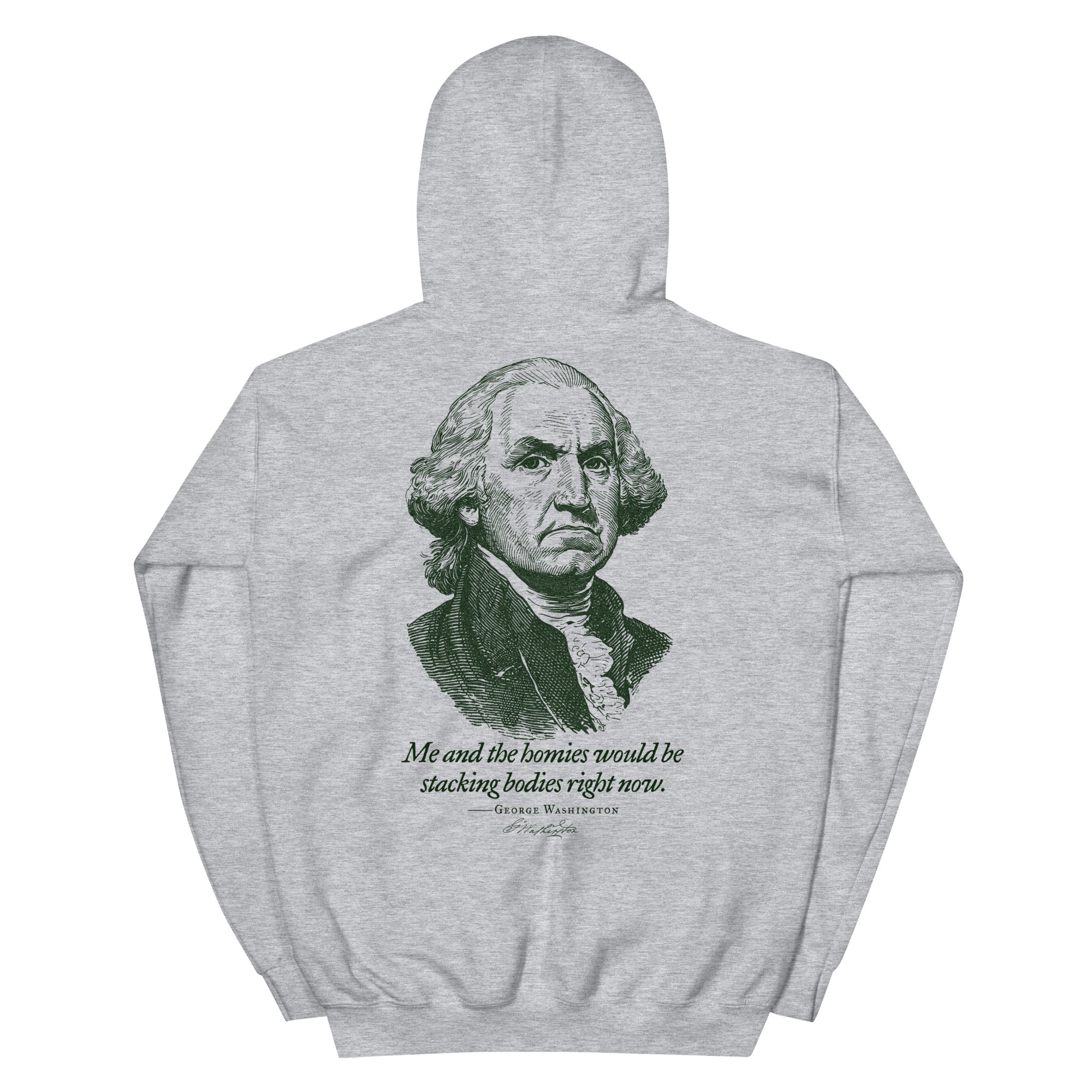 George Washington Me and the Homies Would Be Stacking Hoodie