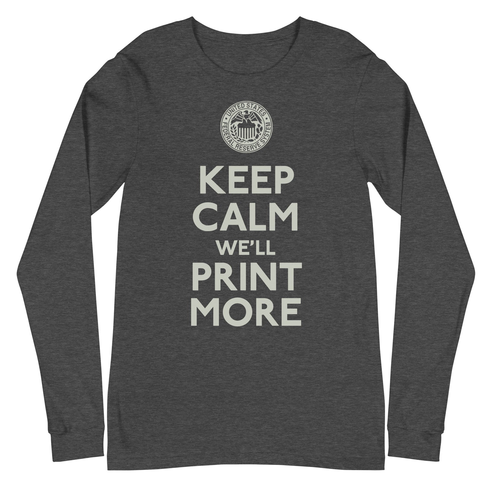 Keep Calm We'll Print More Federal Reserve Long Sleeve Tee