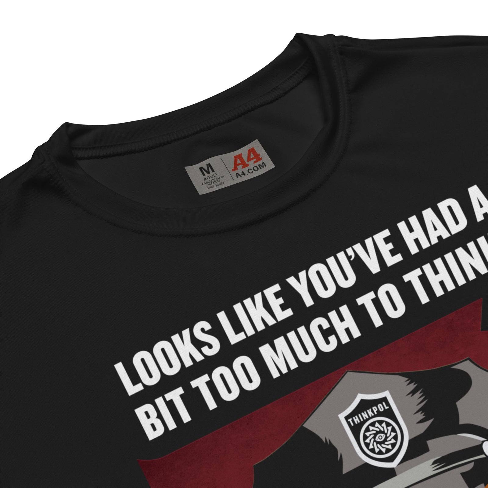 Looks Like You've Had A Bit Too Much To Think Thought Police Performance T-Shirt