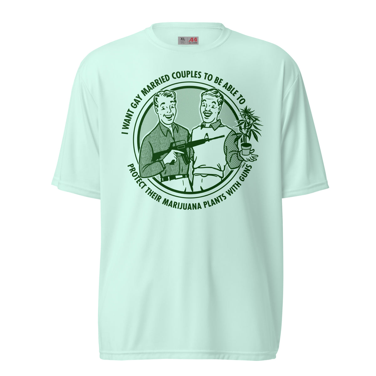 I Want Gay Married Couples To Protect Their Marijuana Plants With Guns Performance T-Shirt