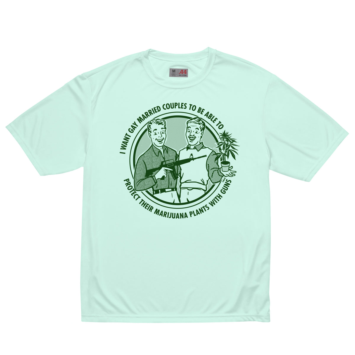 I Want Gay Married Couples To Protect Their Marijuana Plants With Guns Performance T-Shirt