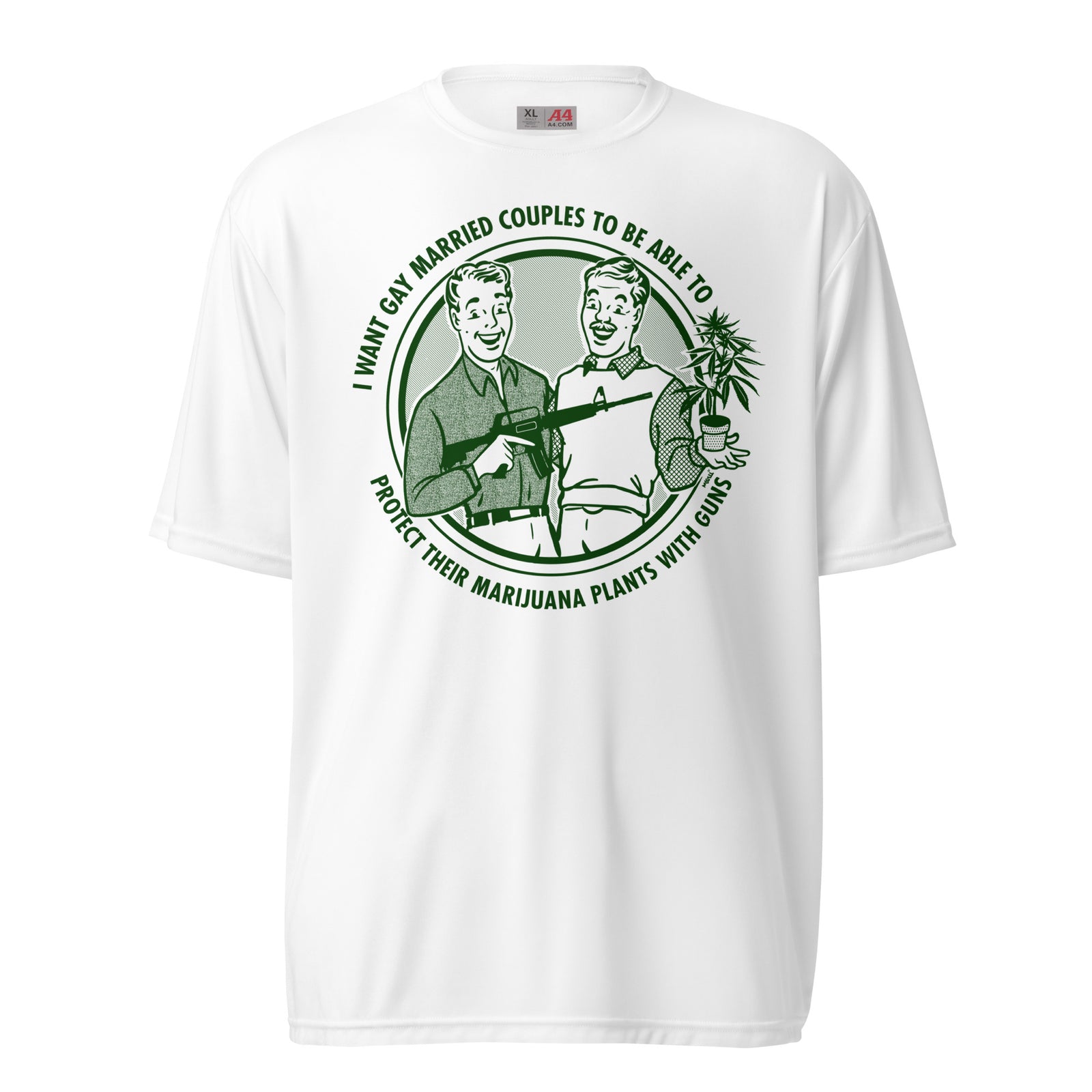I Want Gay Married Couples To Protect Their Marijuana Plants With Guns Performance T-Shirt
