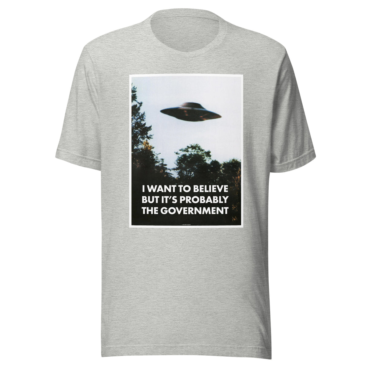 I Want To Believe But It&#39;s Probably the Government T-Shirt