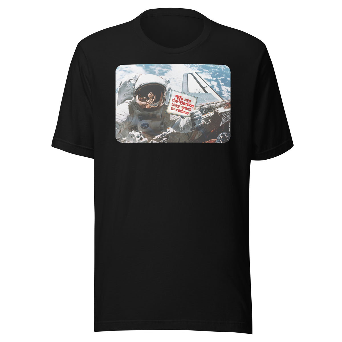 We Are the Carbon They Want To Reduce Spacewalk T-Shirt