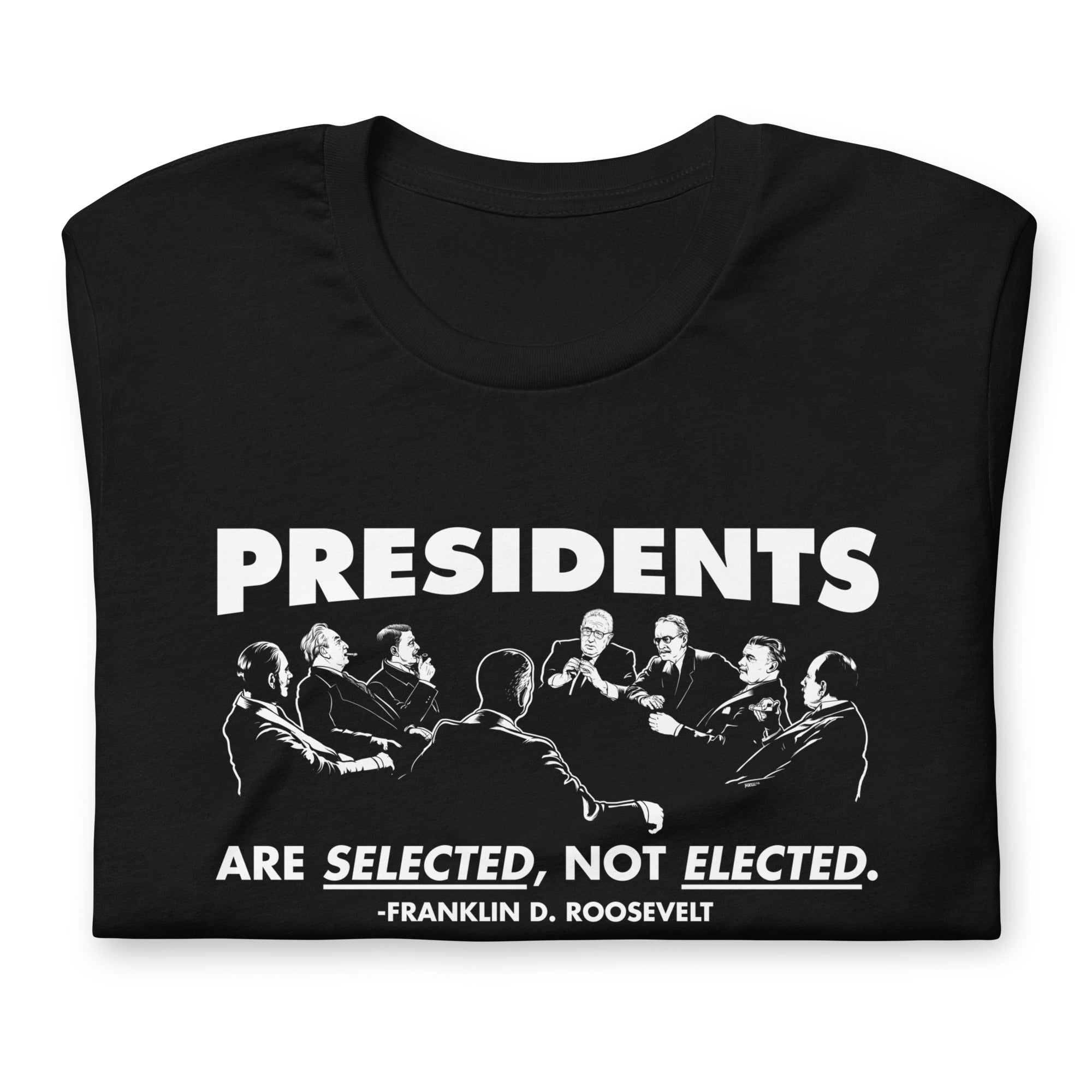 Presidents Are Selected Not Elected FDR Quote T-Shirt