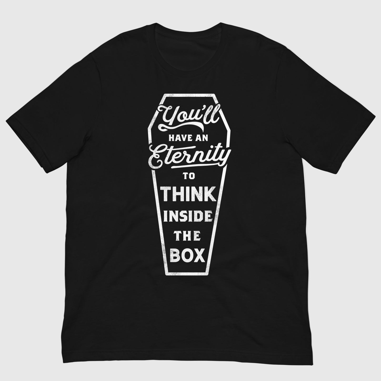 You'll Have an Eternity To Think Inside The Box Graphic T-Shirt