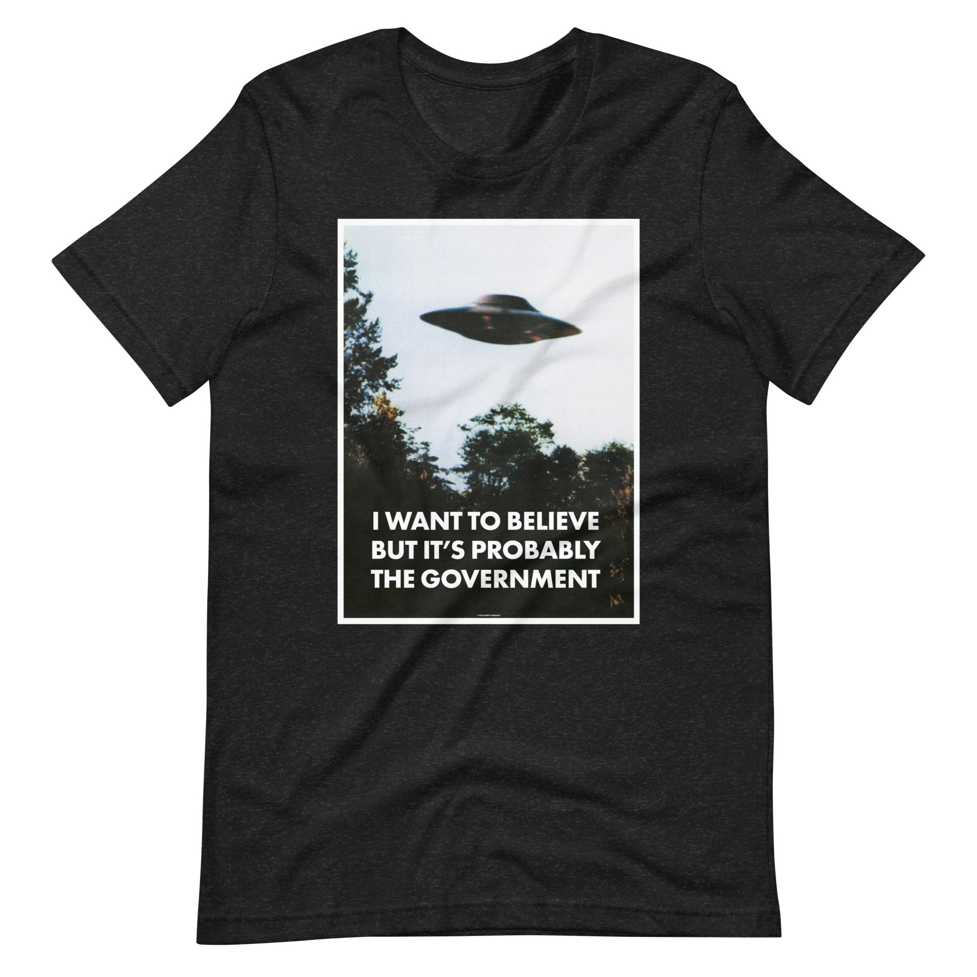 I Want To Believe But It's Probably the Government T-Shirt