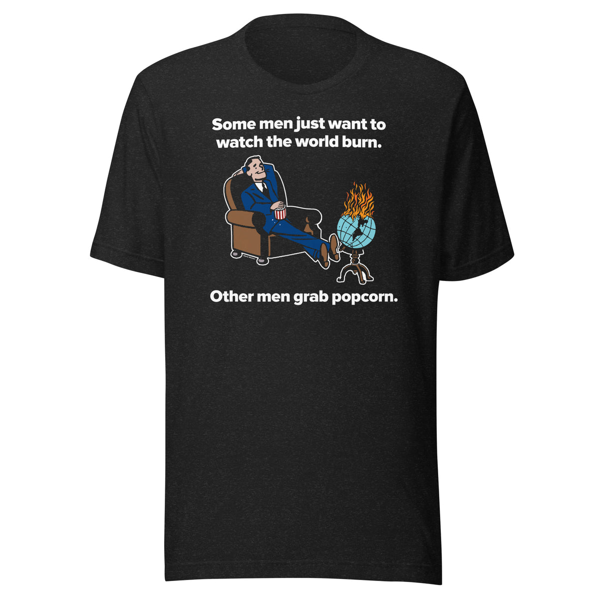 Black t-shirt with graphic print of a character sitting and text that reads &#39;Some men just want to watch the world burn. Other men grab popcorn.