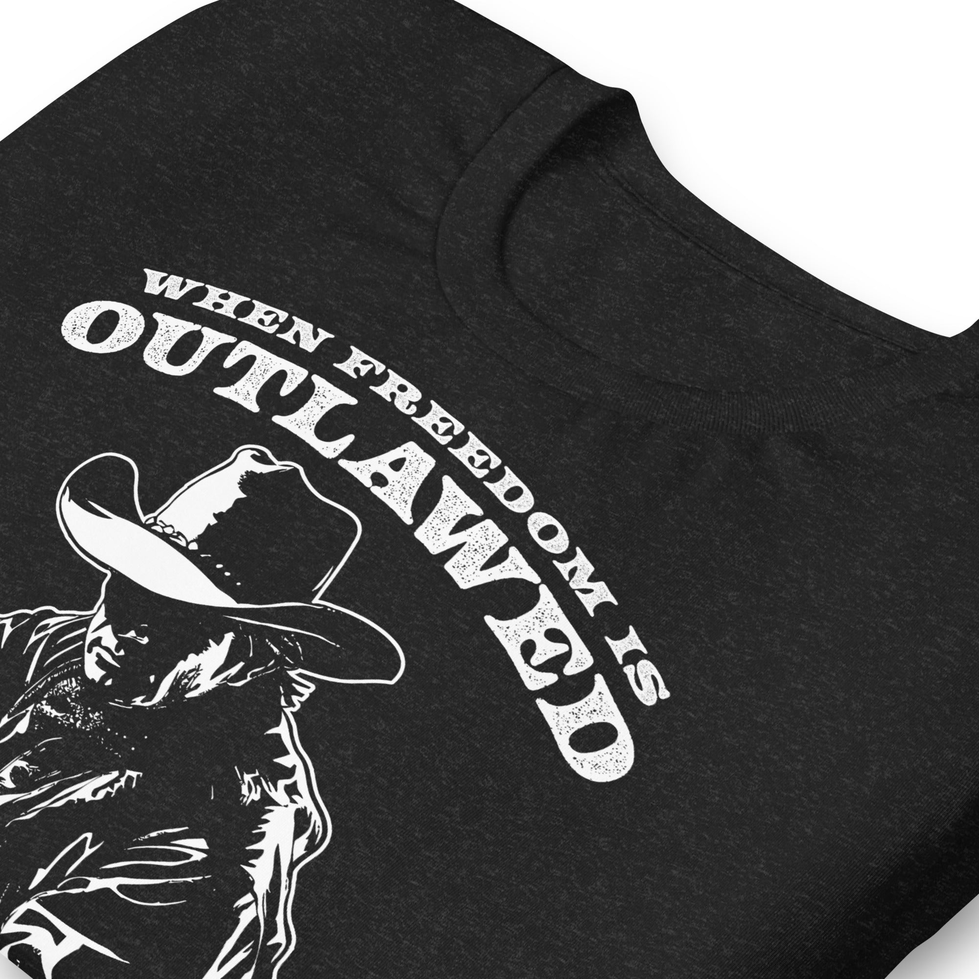 When Freedom is Outlawed Only Outlaws Will Be Free T-Shirt