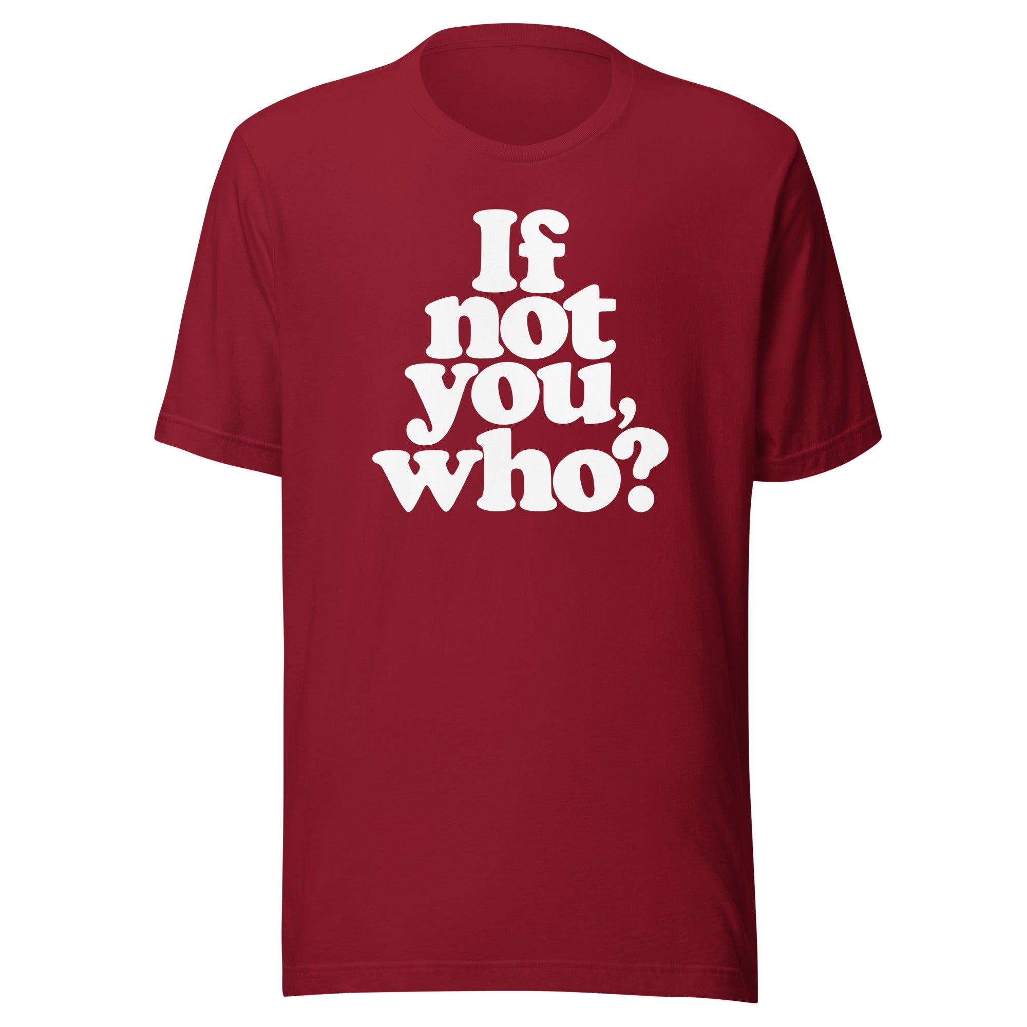 If Not You Who Graphic T-Shirt