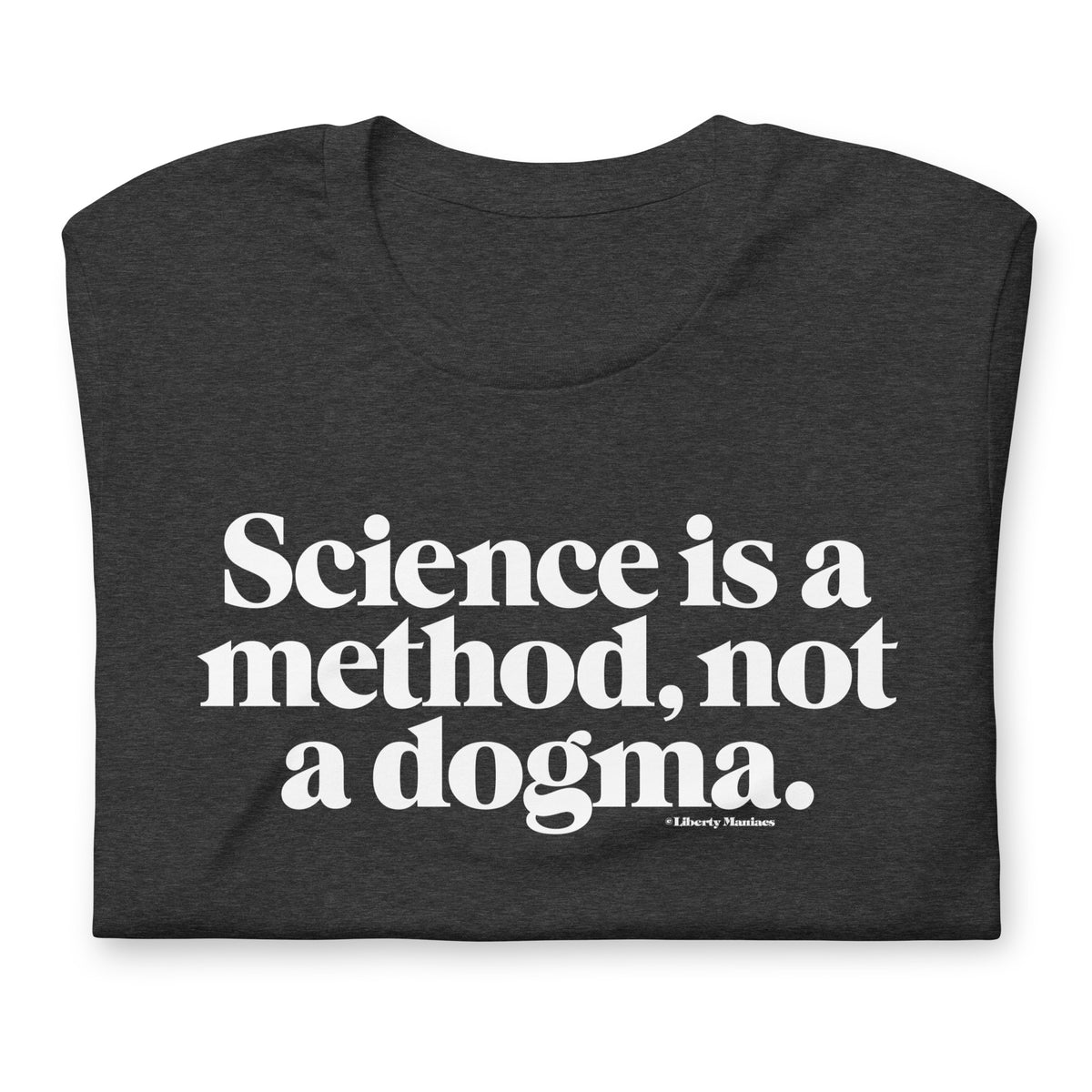 Science is a Method Not a Dogma T-Shirt
