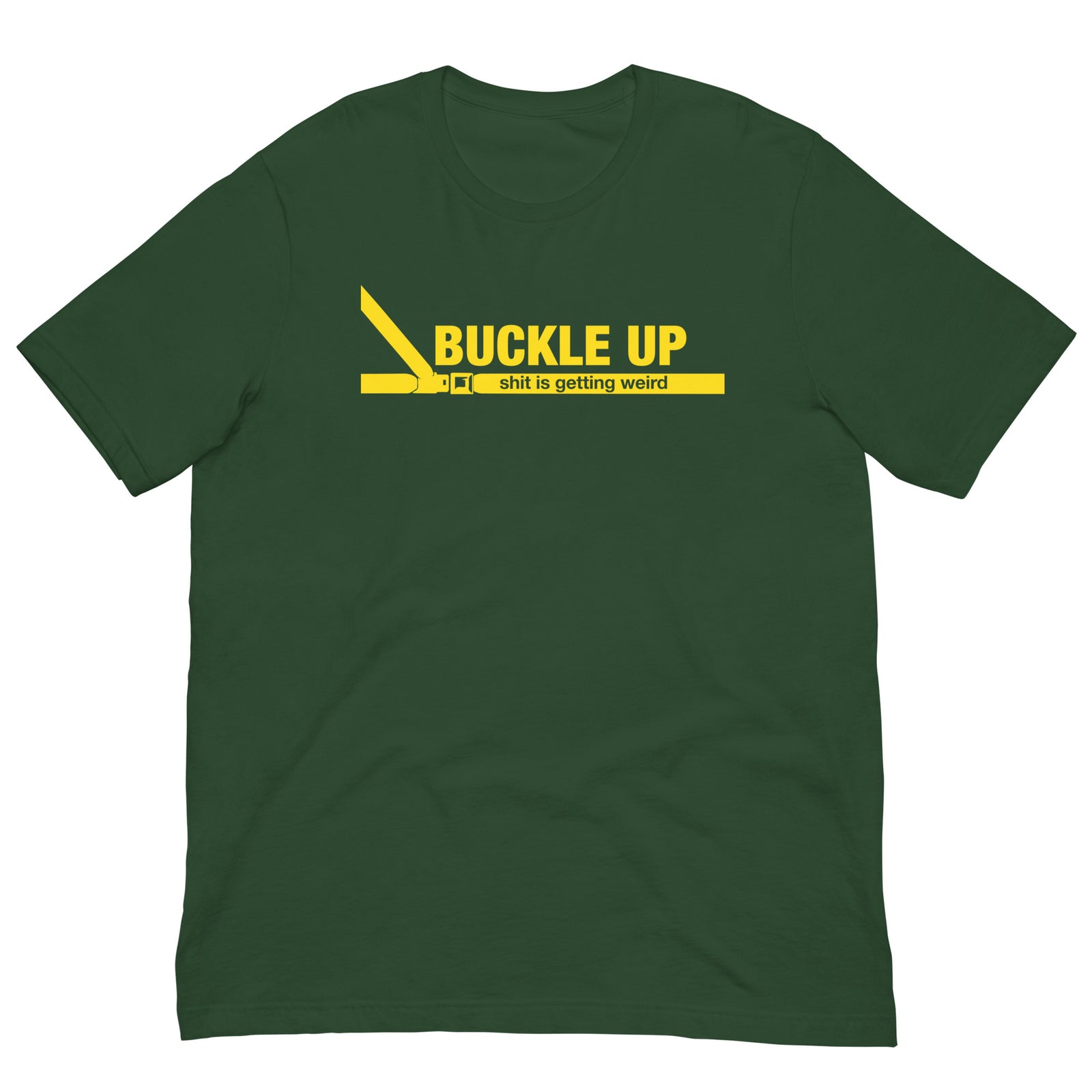 Buckle Up Shit Is Getting Weird T-Shirt