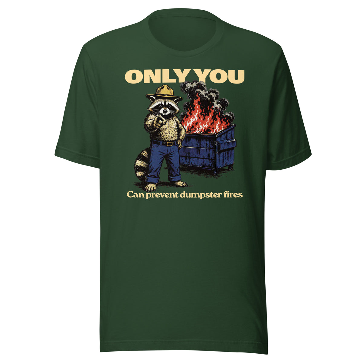 Only You Can Prevent Dumpster Fires Randy the Racoon T-Shirt in forest green