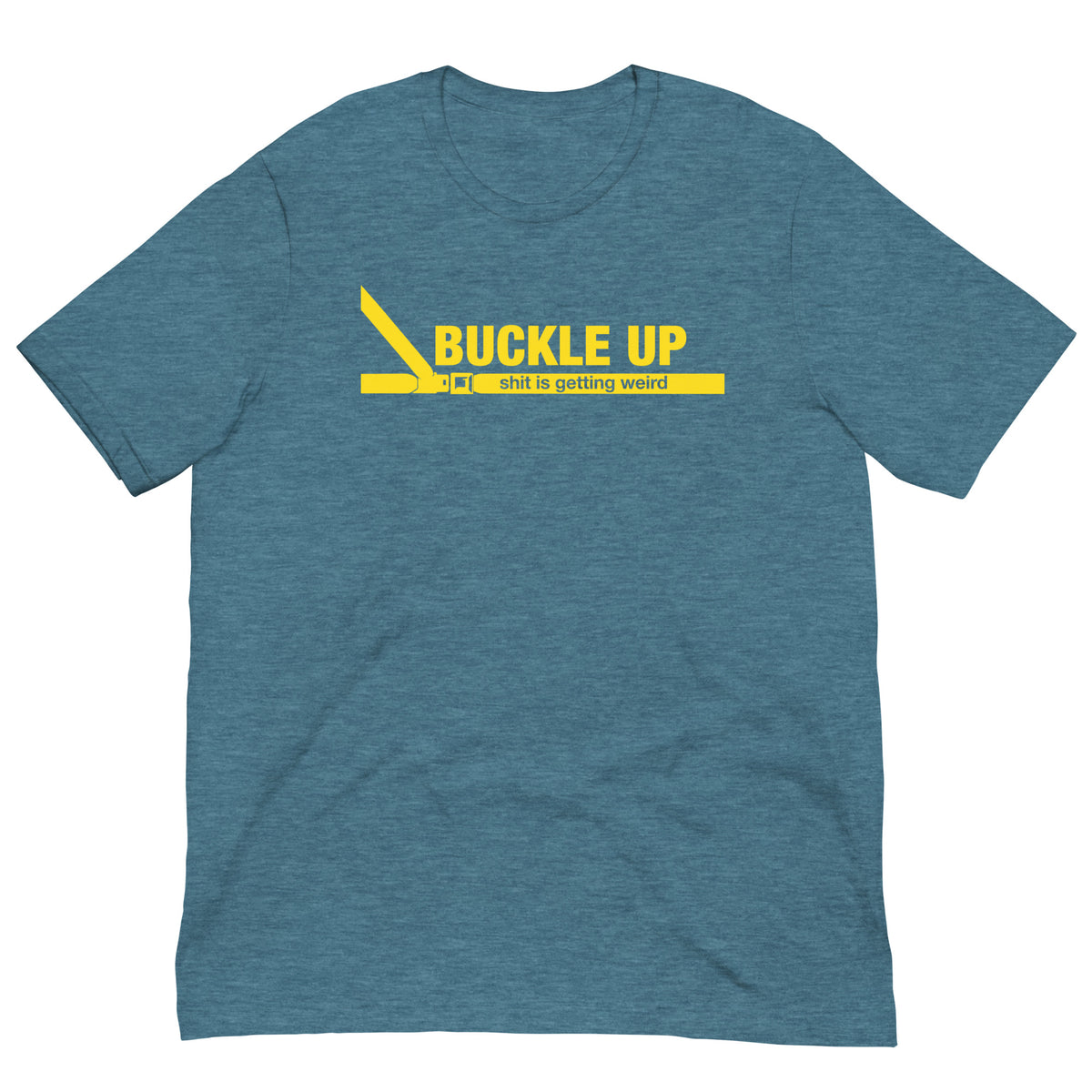 Buckle Up Shit Is Getting Weird T-Shirt