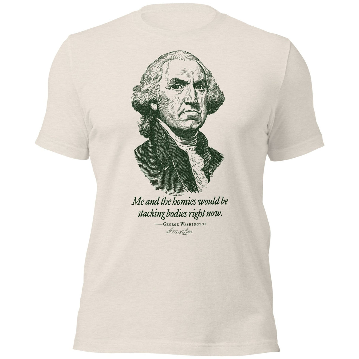 George Washington Me and the Homies Would Be Stacking Heavyweight t-shirt