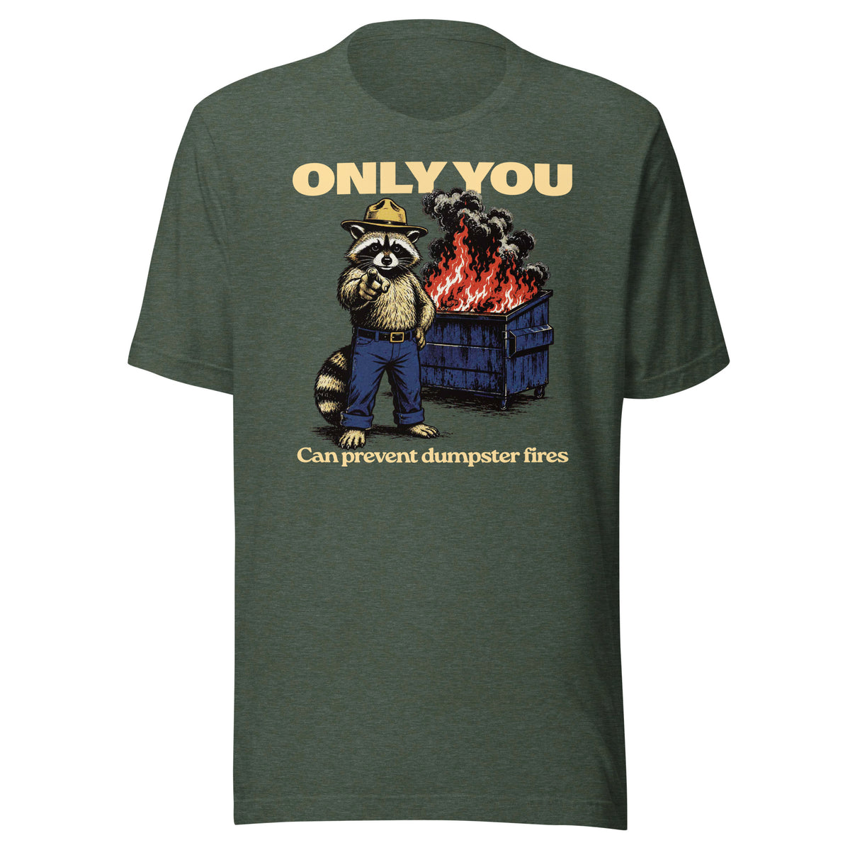 Only You Can Prevent Dumpster Fires Randy the Racoon T-Shirt in heather forest green by Liberty Maniacs