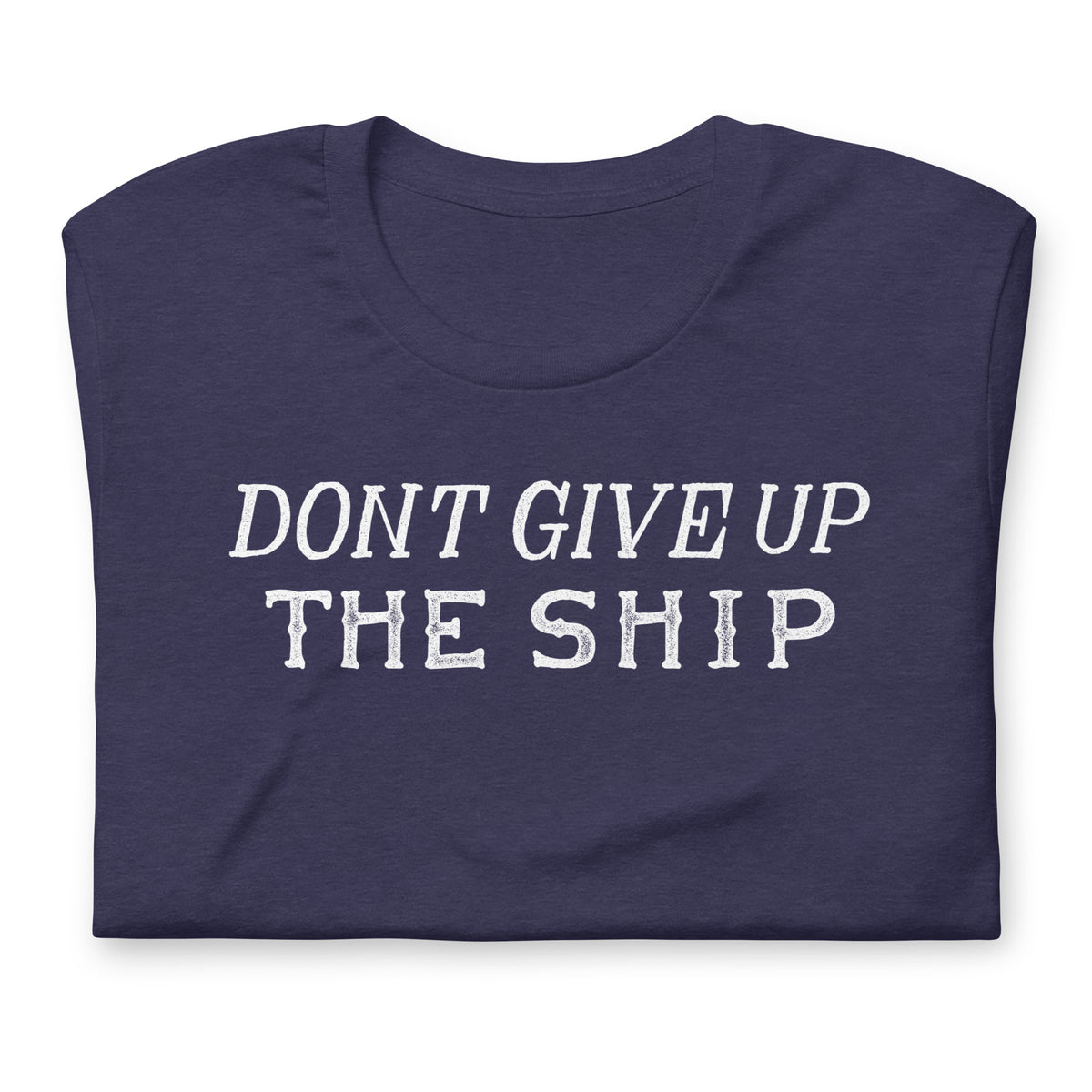 A navy blue folded t-shirt with the phrase 'DON'T GIVE UP THE SHIP' printed in distressed white capital letters across the chest, shown on a plain white background.