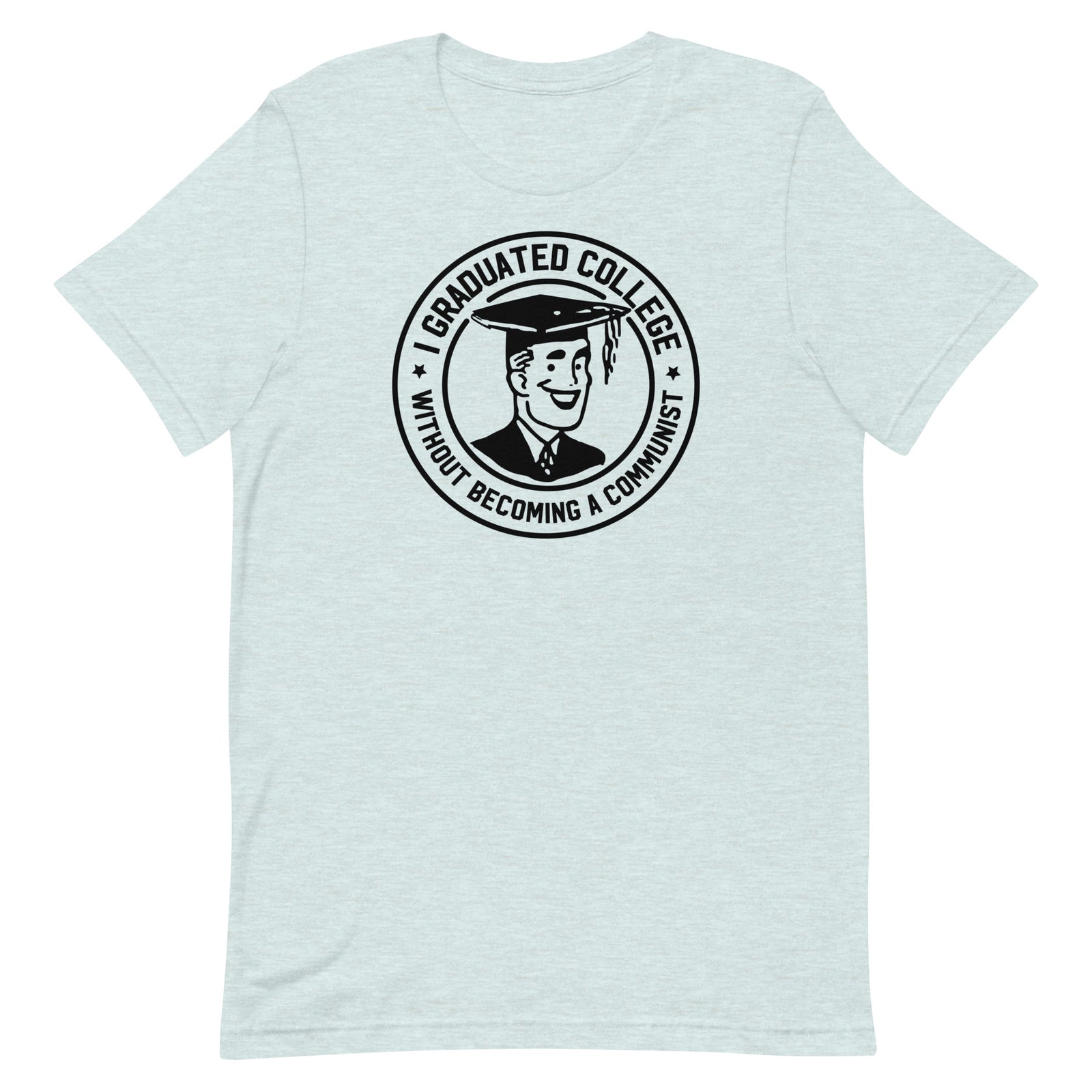 I Graduated College Without Becoming a Communist T-Shirt