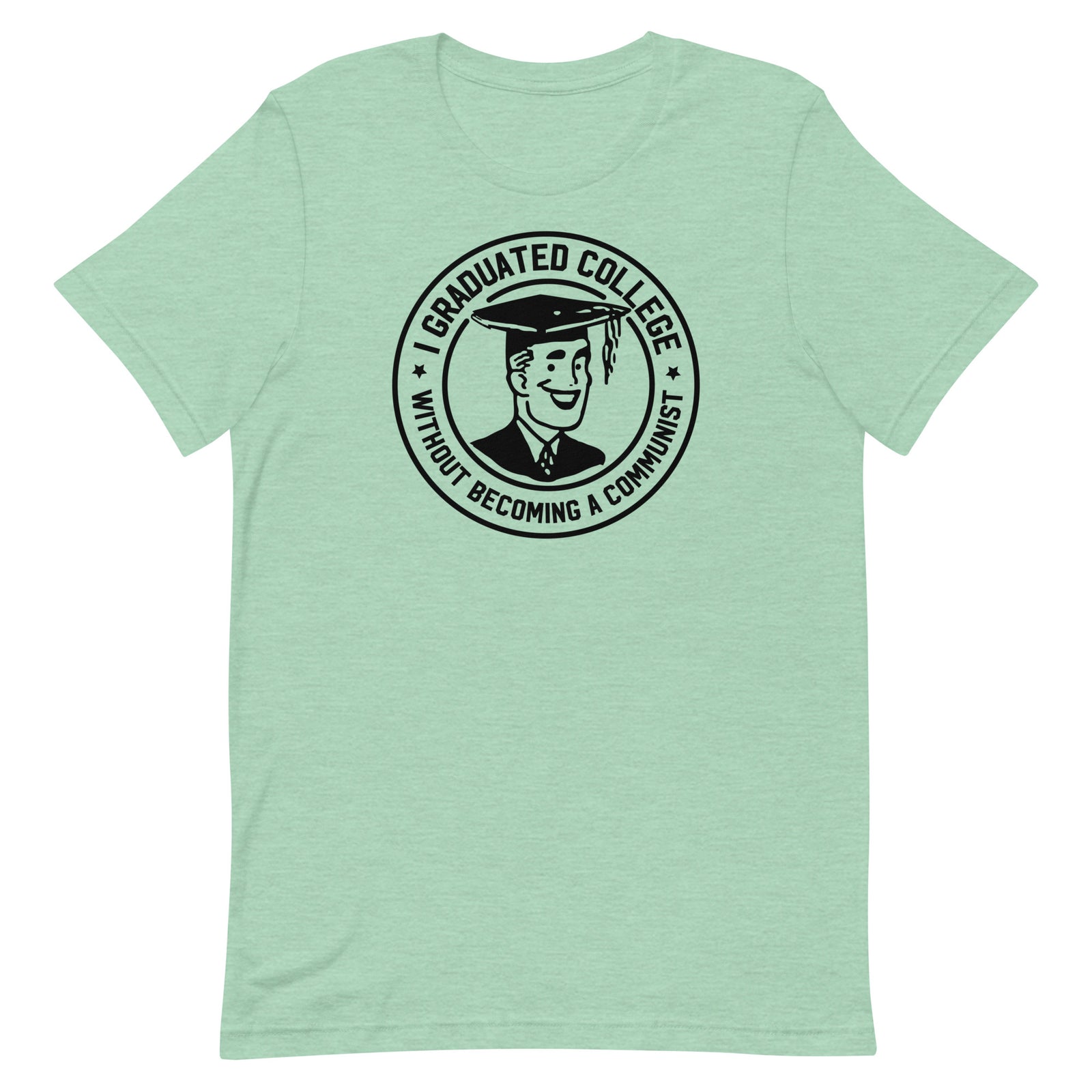 I Graduated College Without Becoming a Communist T-Shirt