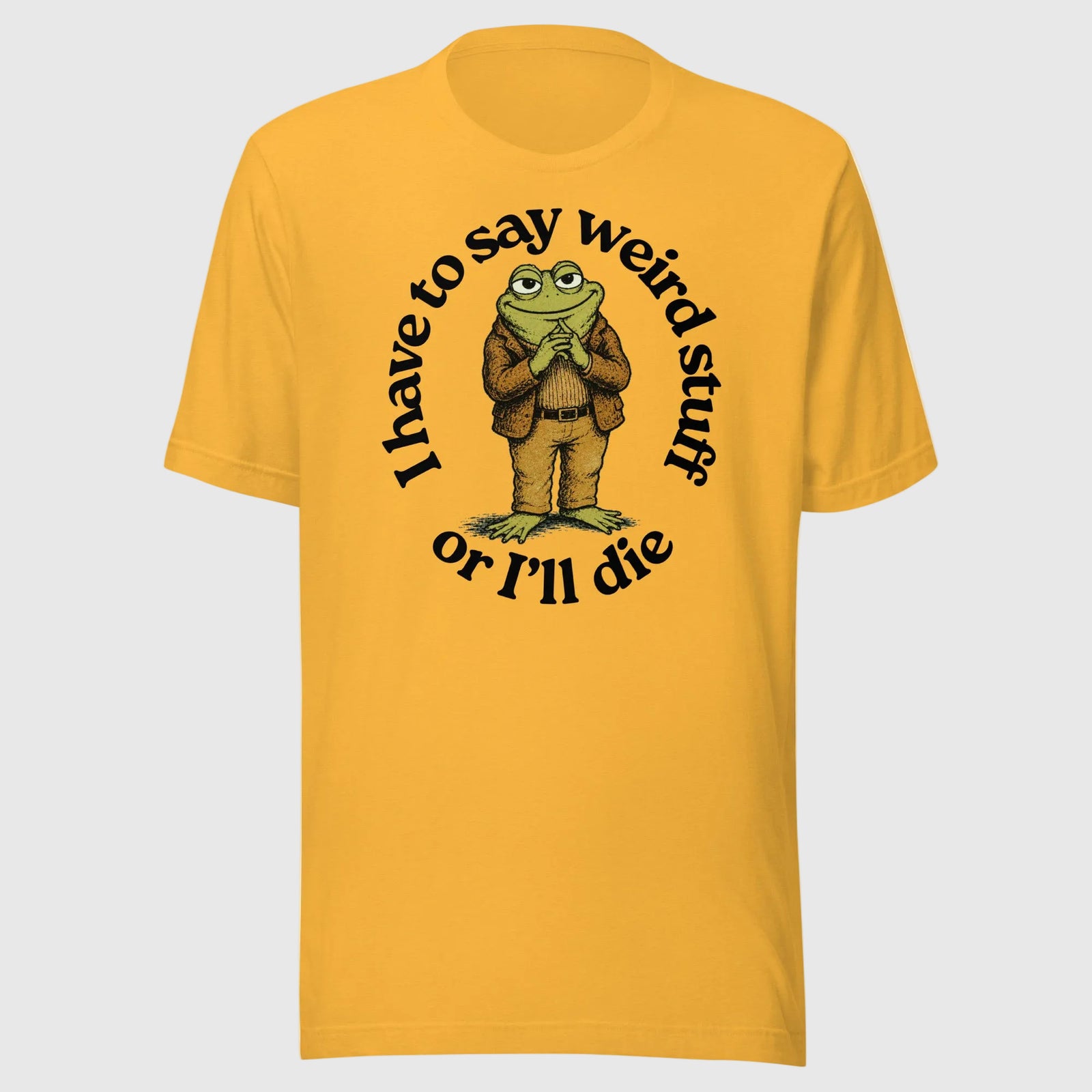 I Have to Say Weird Stuff or I'll Die yellow gold T-Shirt by Liberty Maniacs