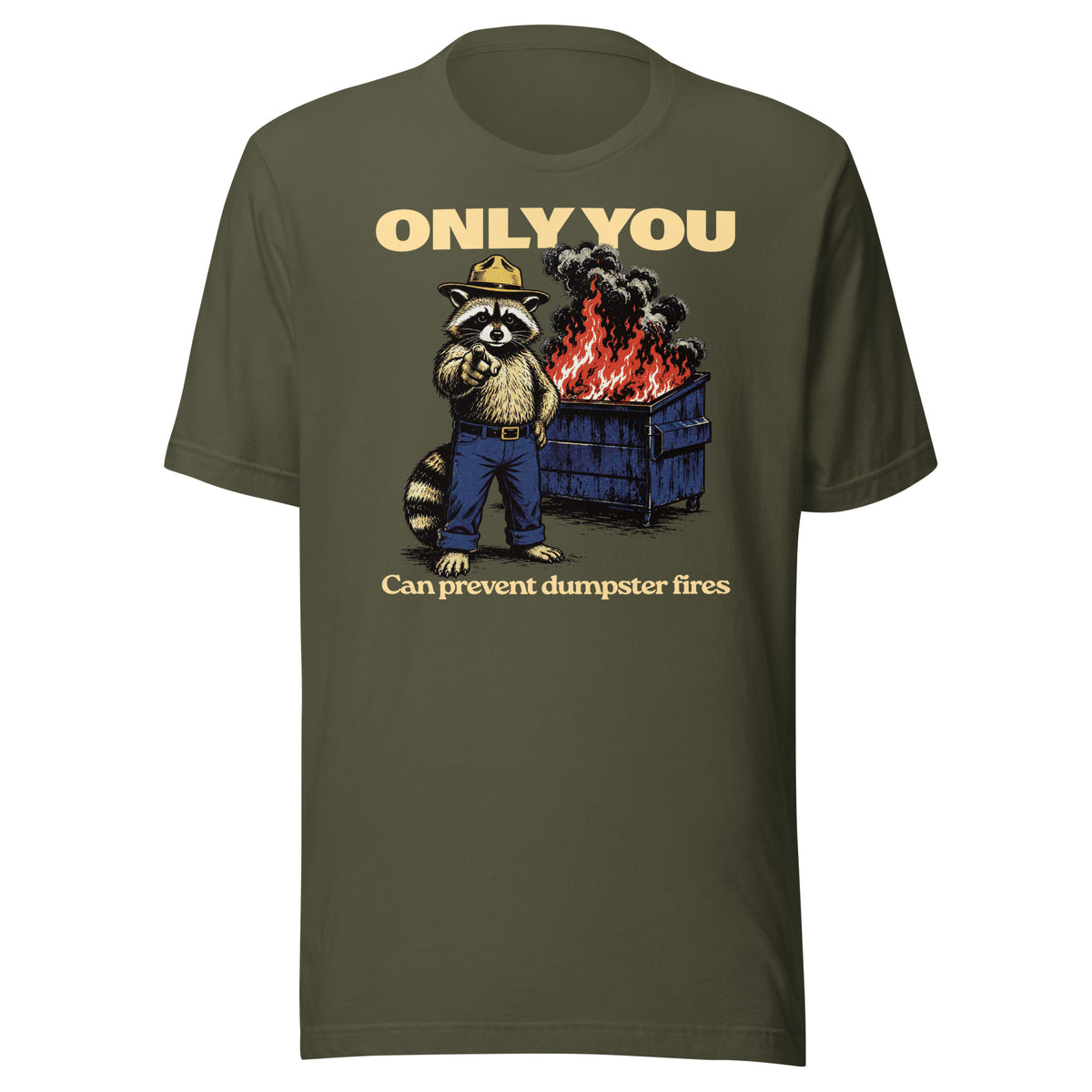 Only You Can Prevent Dumpster Fires Randy the Racoon T-Shirt in military green