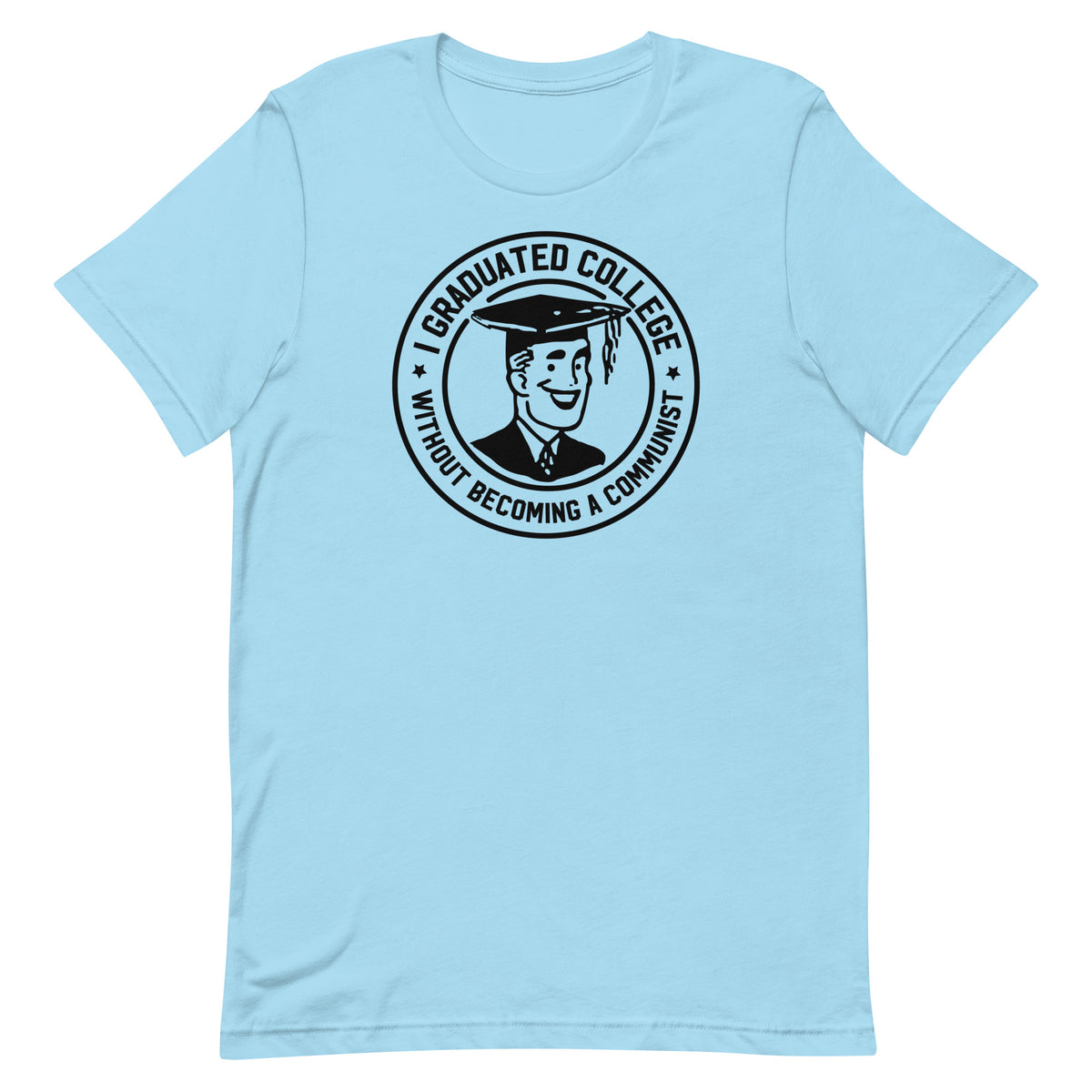 I Graduated College Without Becoming a Communist T-Shirt