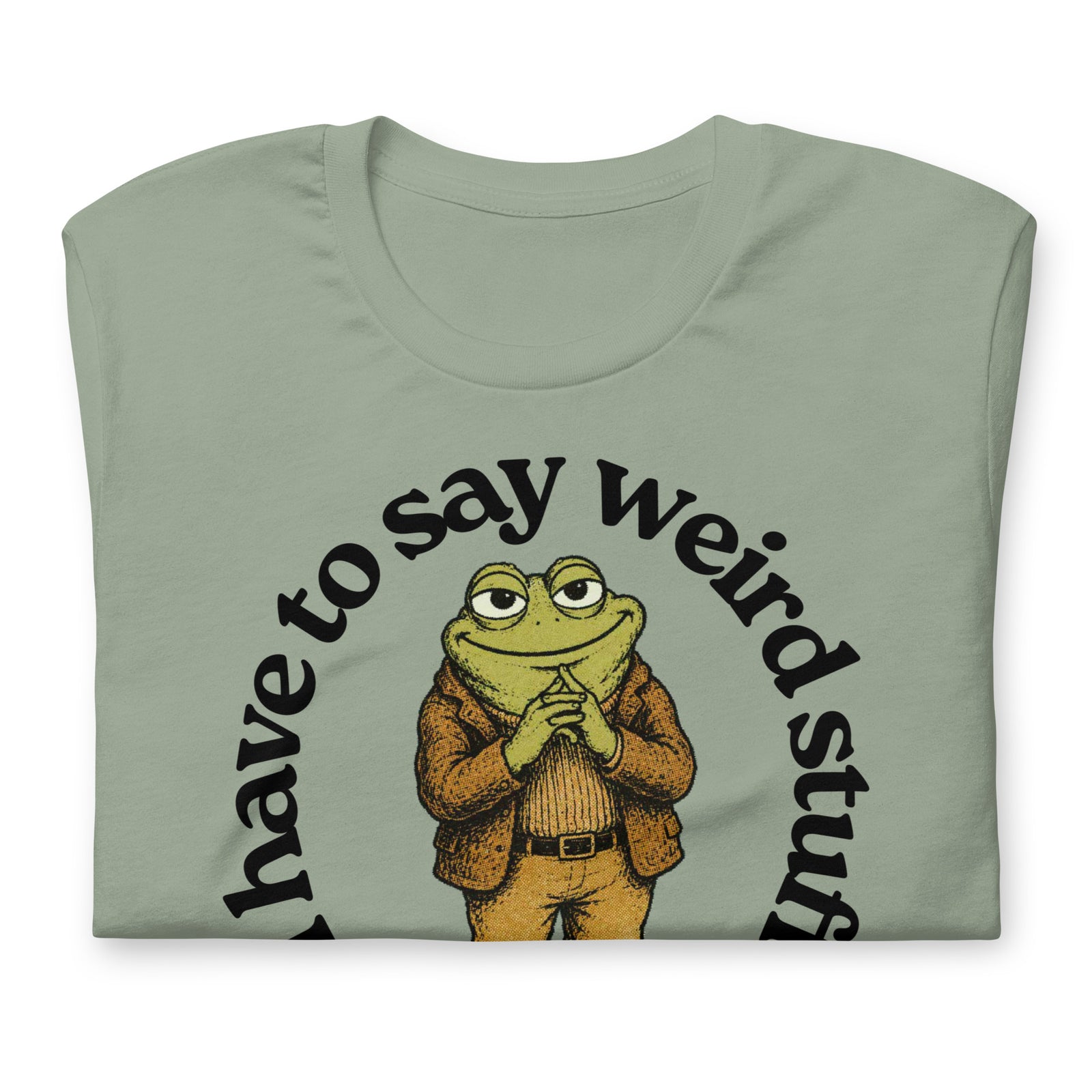 I Have to Say Weird Stuff or I'll Die T-Shirt