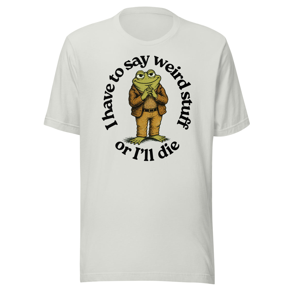 I Have to Say Weird Stuff or I'll Die silver grey T-Shirt by Liberty Maniacs