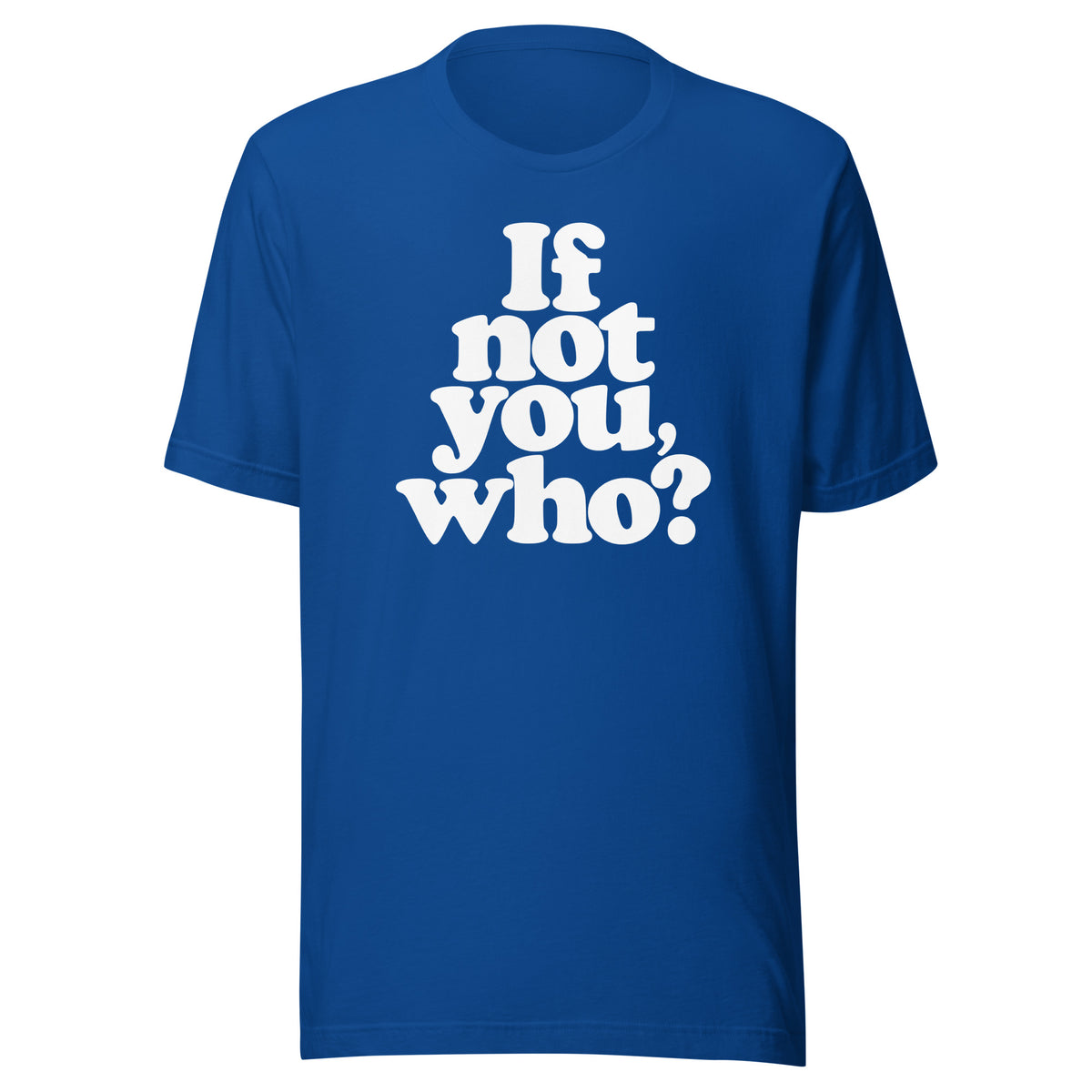 If Not You Who Graphic T-Shirt