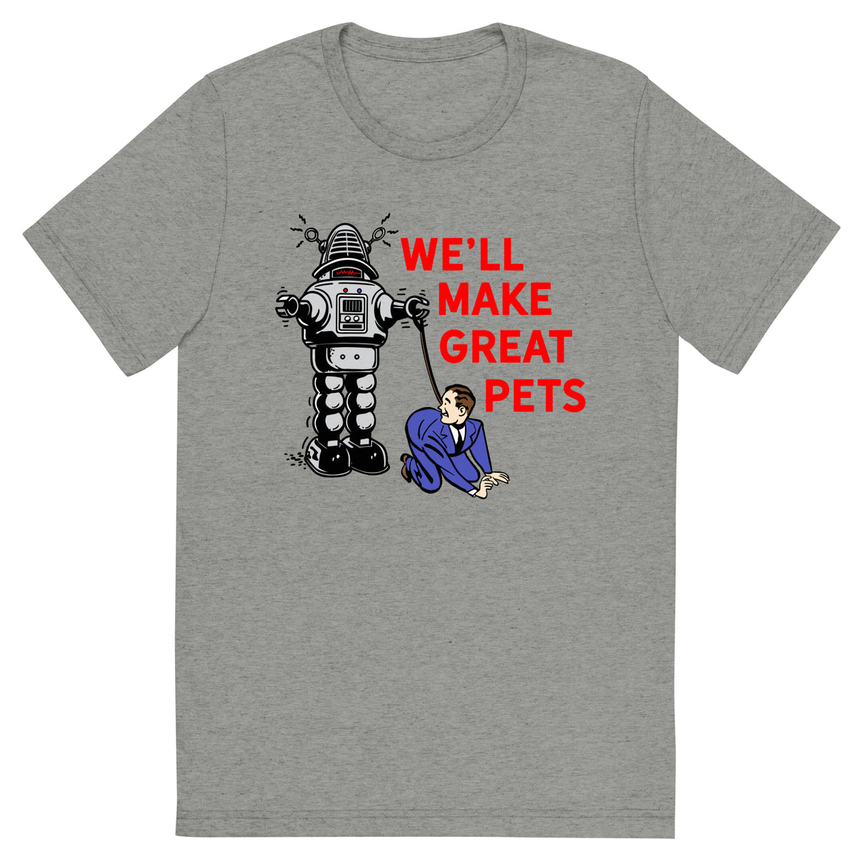 We&#39;ll Make Great Pets Tri-Blend T-Shirt