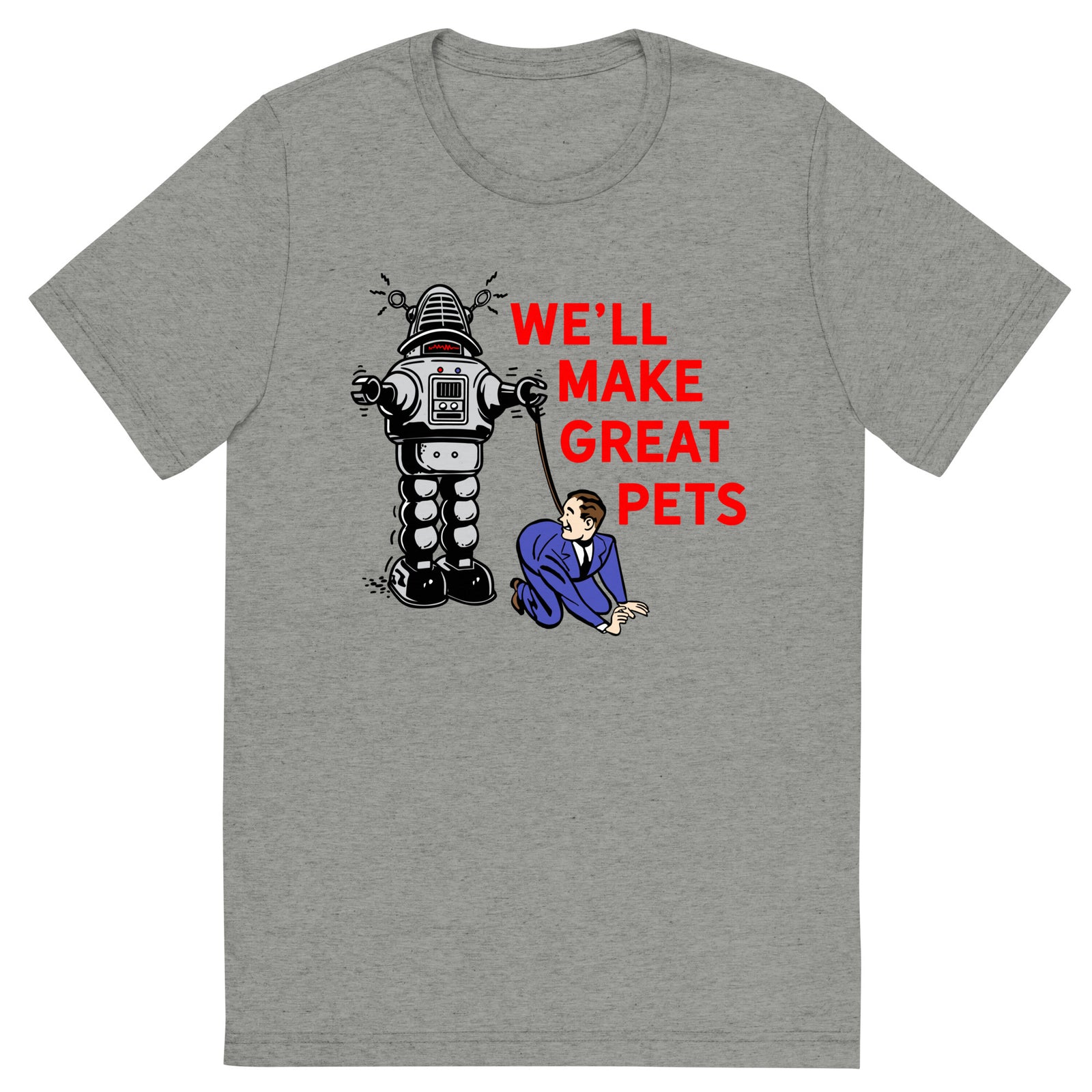 We'll Make Great Pets Tri-Blend T-Shirt