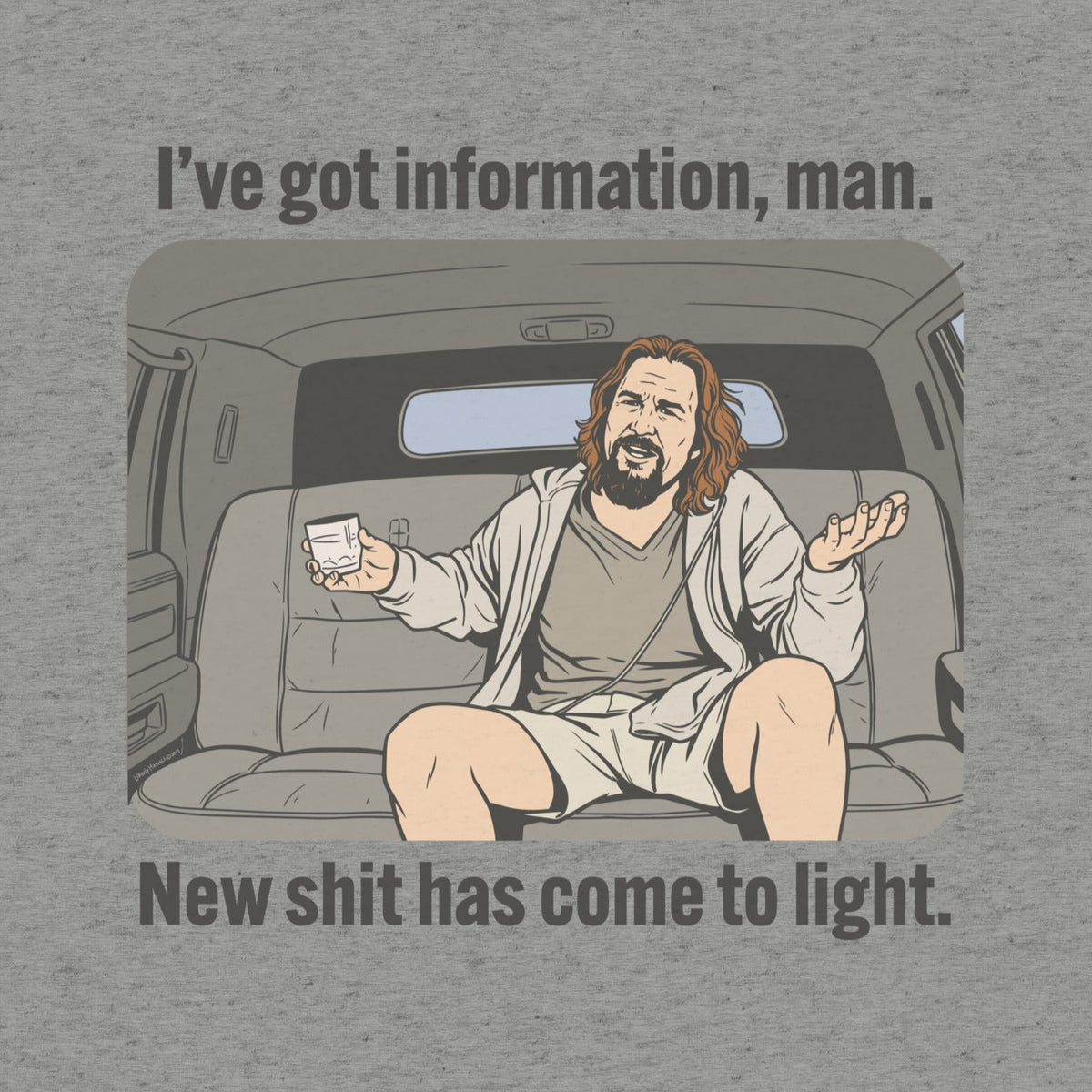 T-shirt design with a The Dude from the Big Lebowski sitting in a car, holding a White Russian, and text about new information coming to light. 
