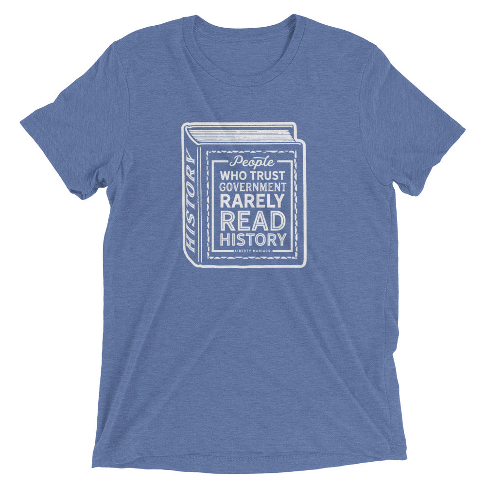 People Who Trust Government Rarely Read History Tri-Blend Shirt