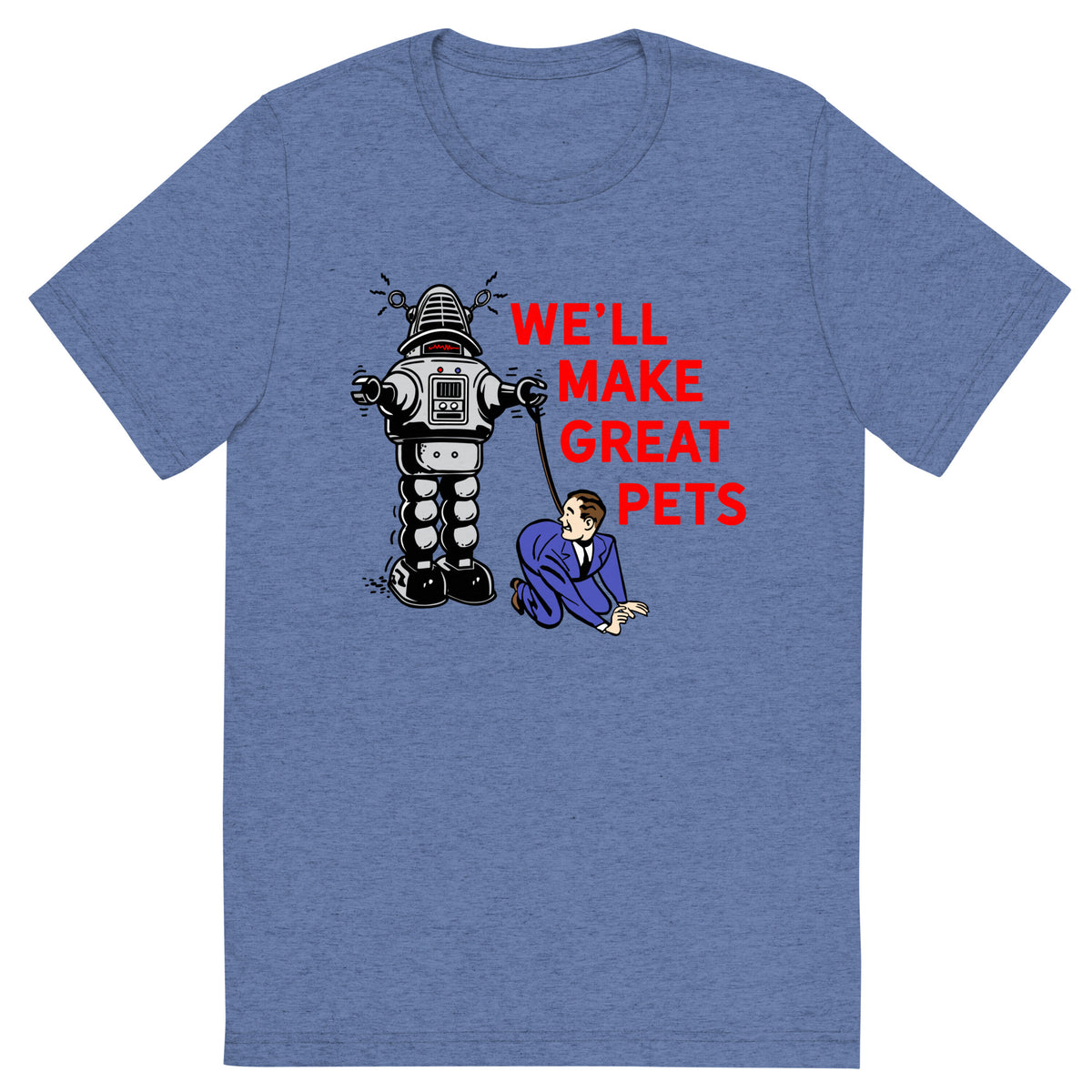 We&#39;ll Make Great Pets Tri-Blend T-Shirt