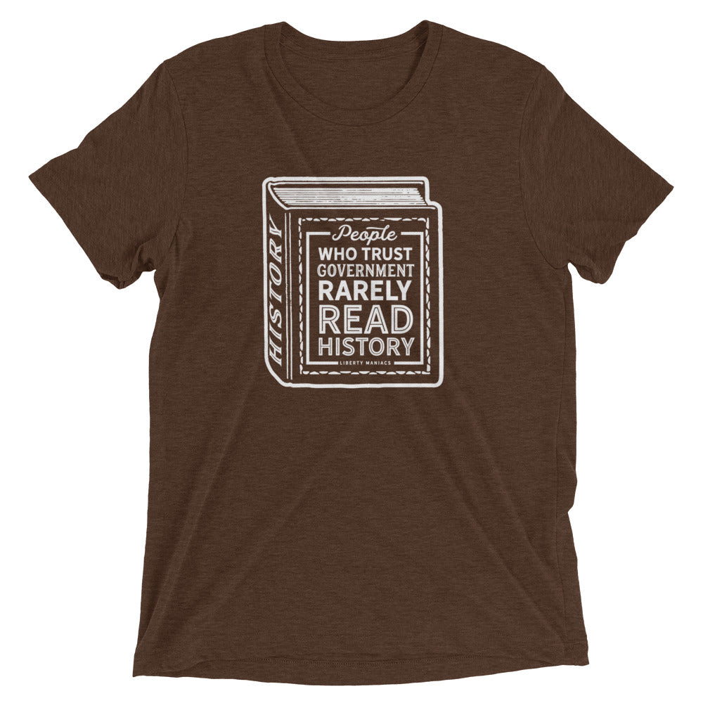 People Who Trust Government Rarely Read History Tri-Blend Shirt