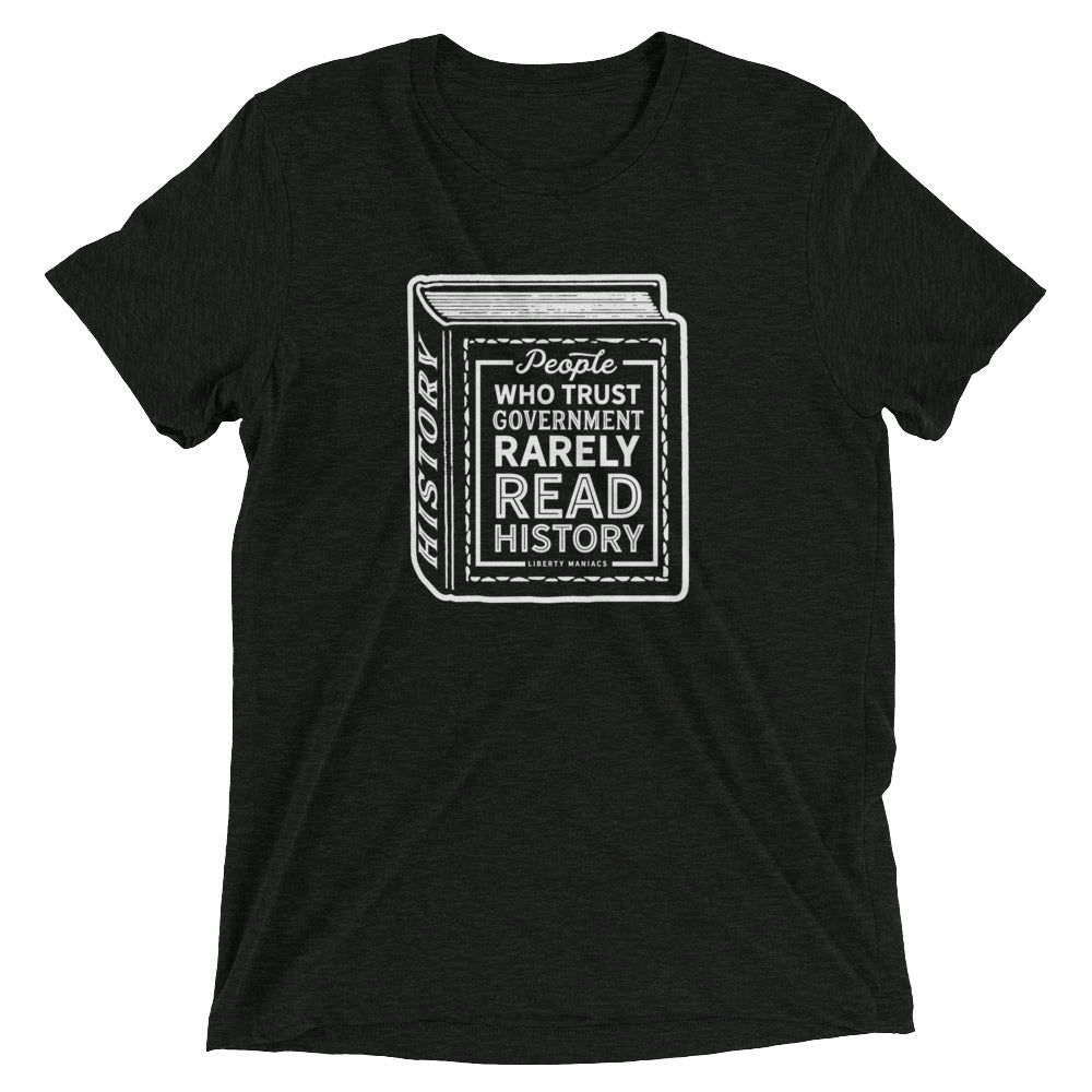 People Who Trust Government Rarely Read History Tri-Blend Shirt