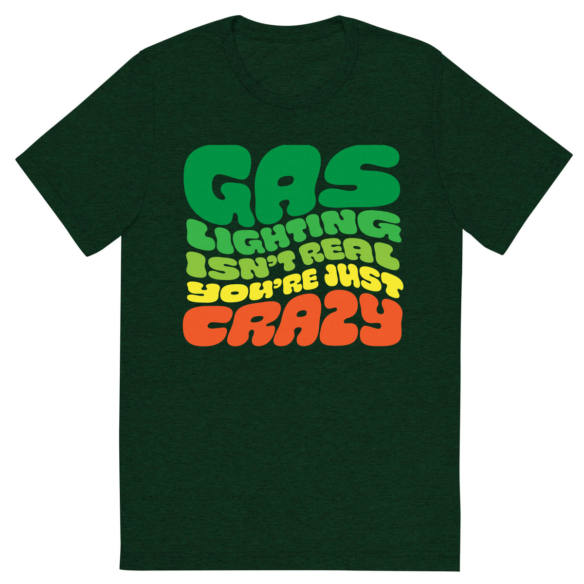 Gas Lighting Isn&#39;t Real You&#39;re Just Crazy Tri-Blend T-Shirt