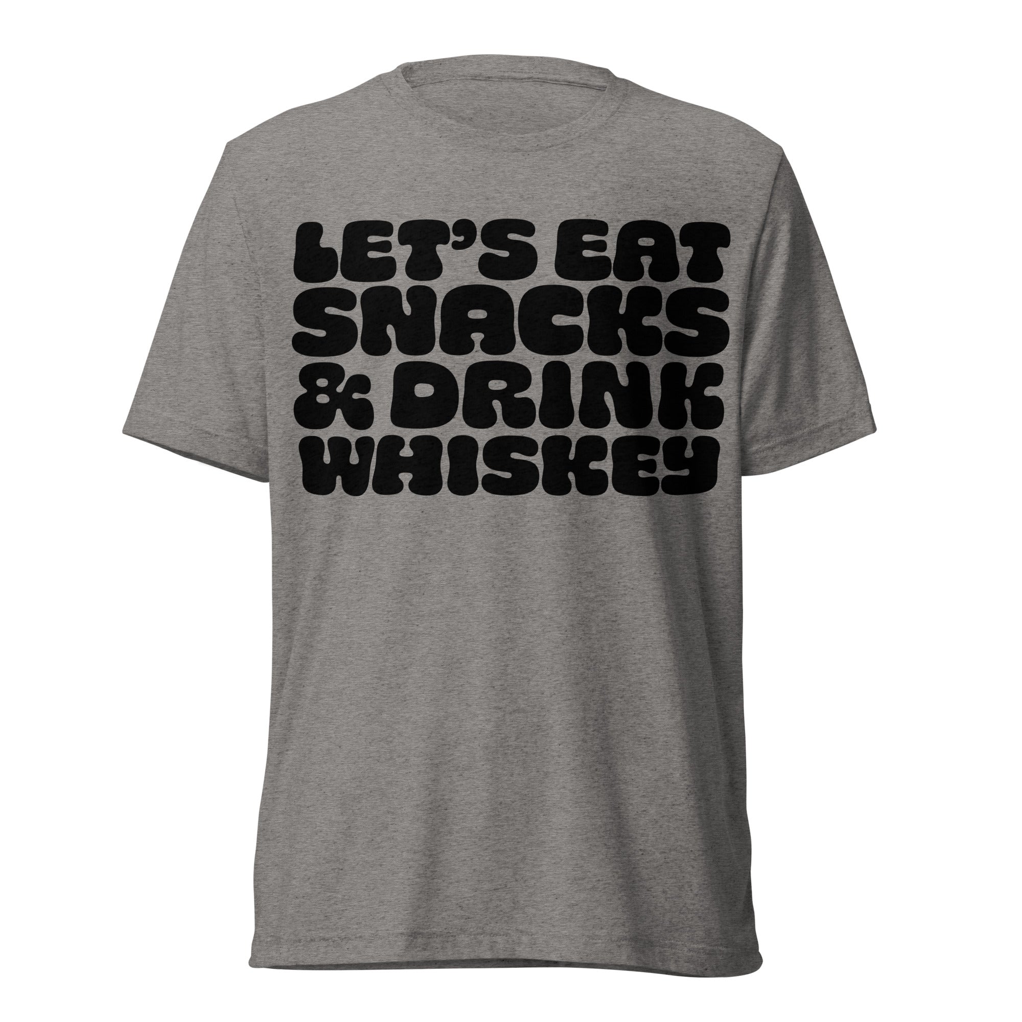 Let's Eat Snacks & Drink Whiskey Tri-Blend T-Shirt