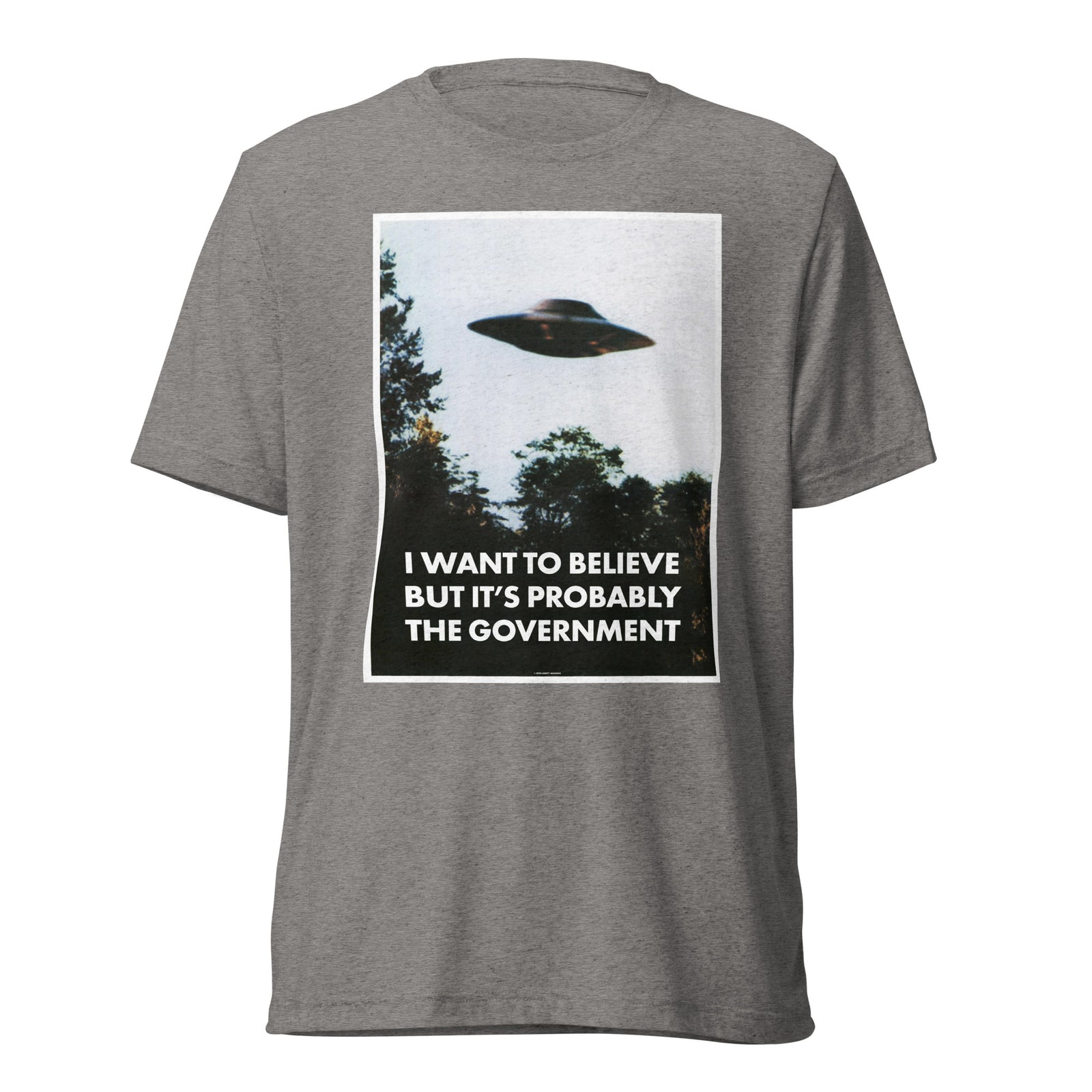 I Want To Believe But It's Probably the Government Tri-blend T-shirt