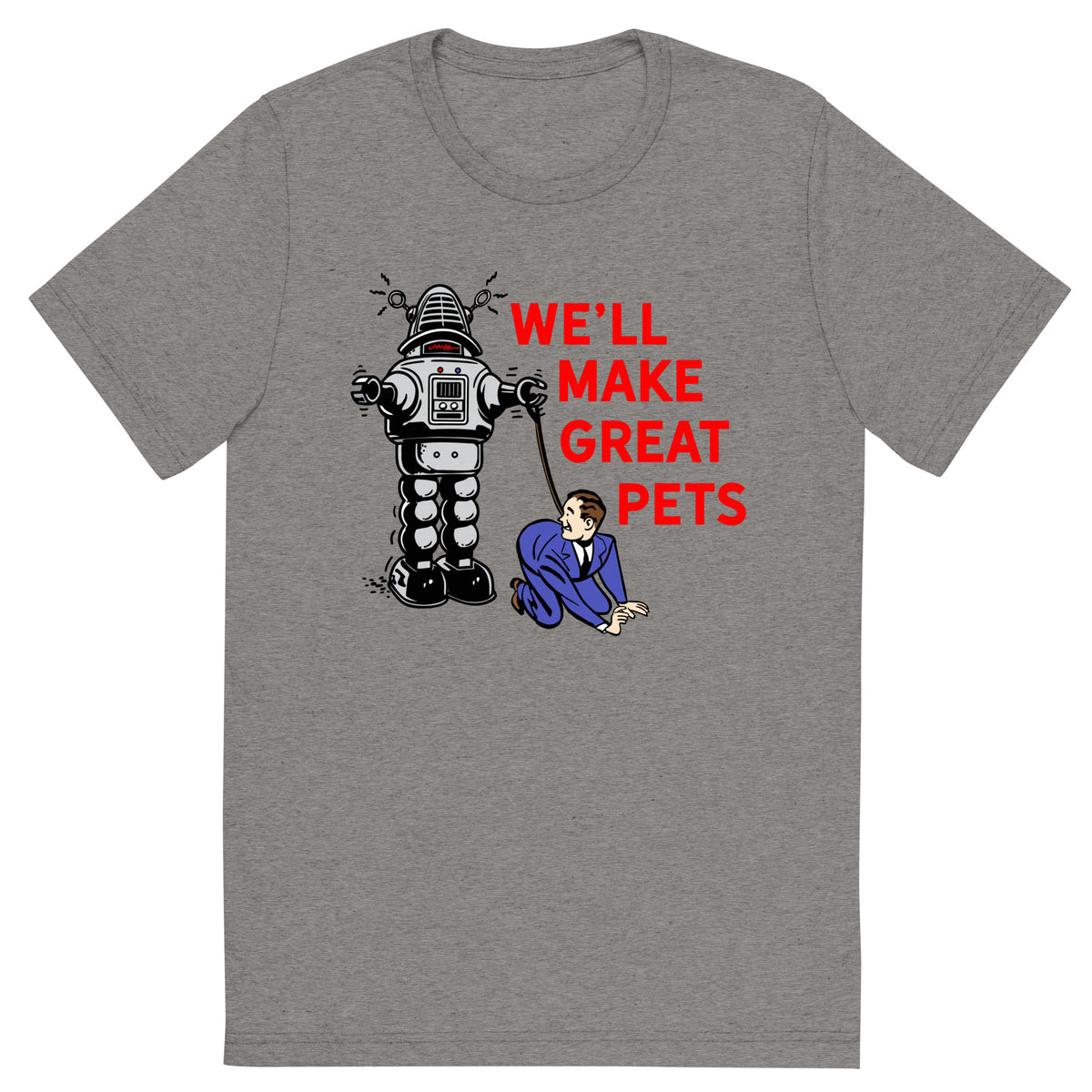 We&#39;ll Make Great Pets Tri-Blend T-Shirt