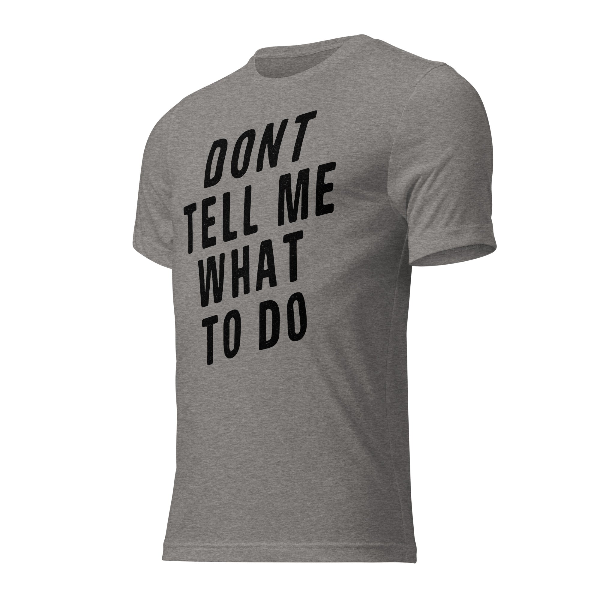 Don't Tell Me What To Do Tri-Blend T-Shirt