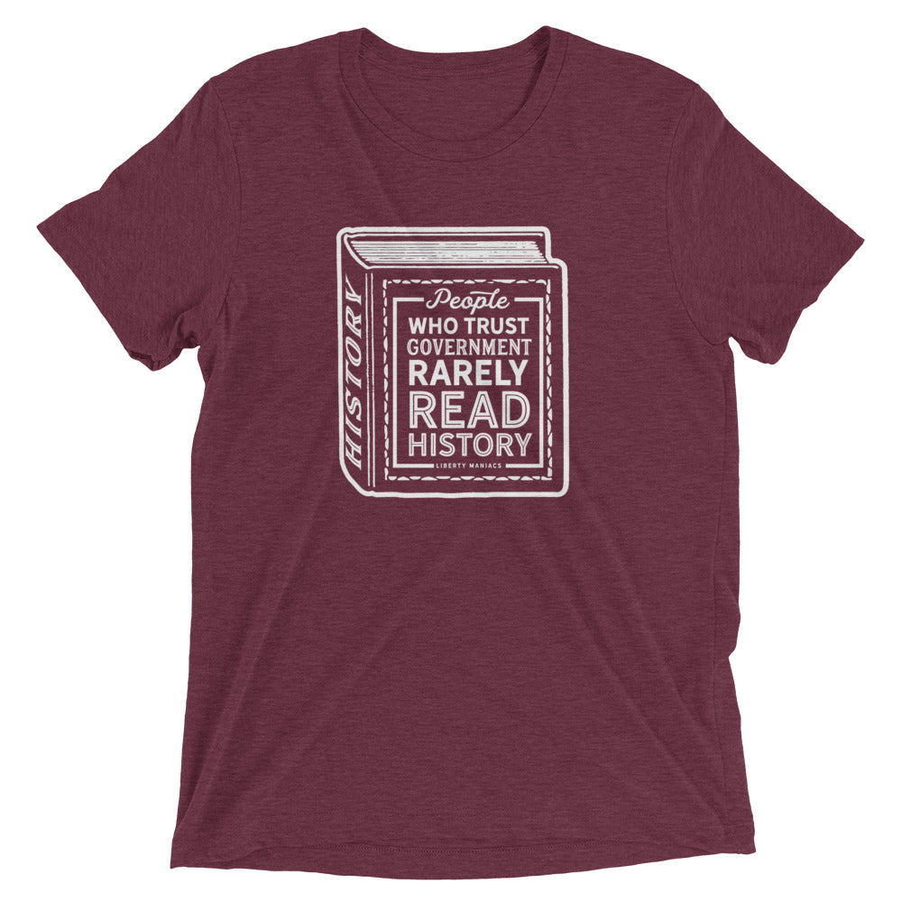People Who Trust Government Rarely Read History Tri-Blend Shirt
