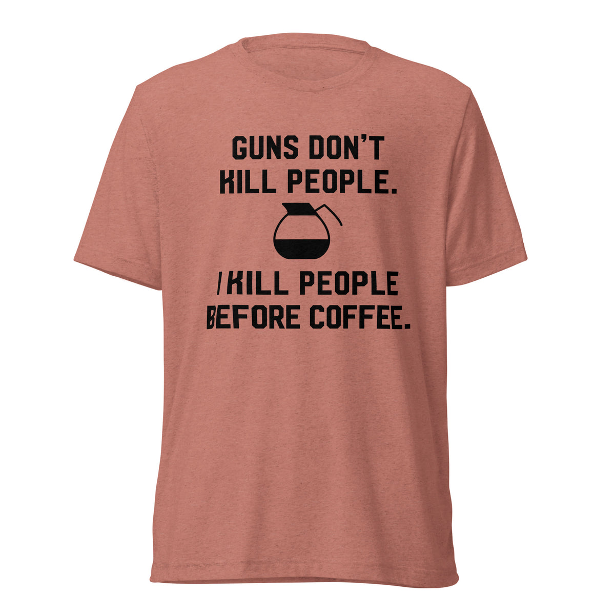Guns Don&#39;t Kill People Coffee Tri-Blend T-Shirt